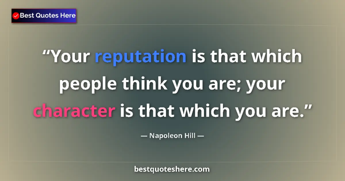 Quote by Napoleon Hill: Your reputation is that which people think you are