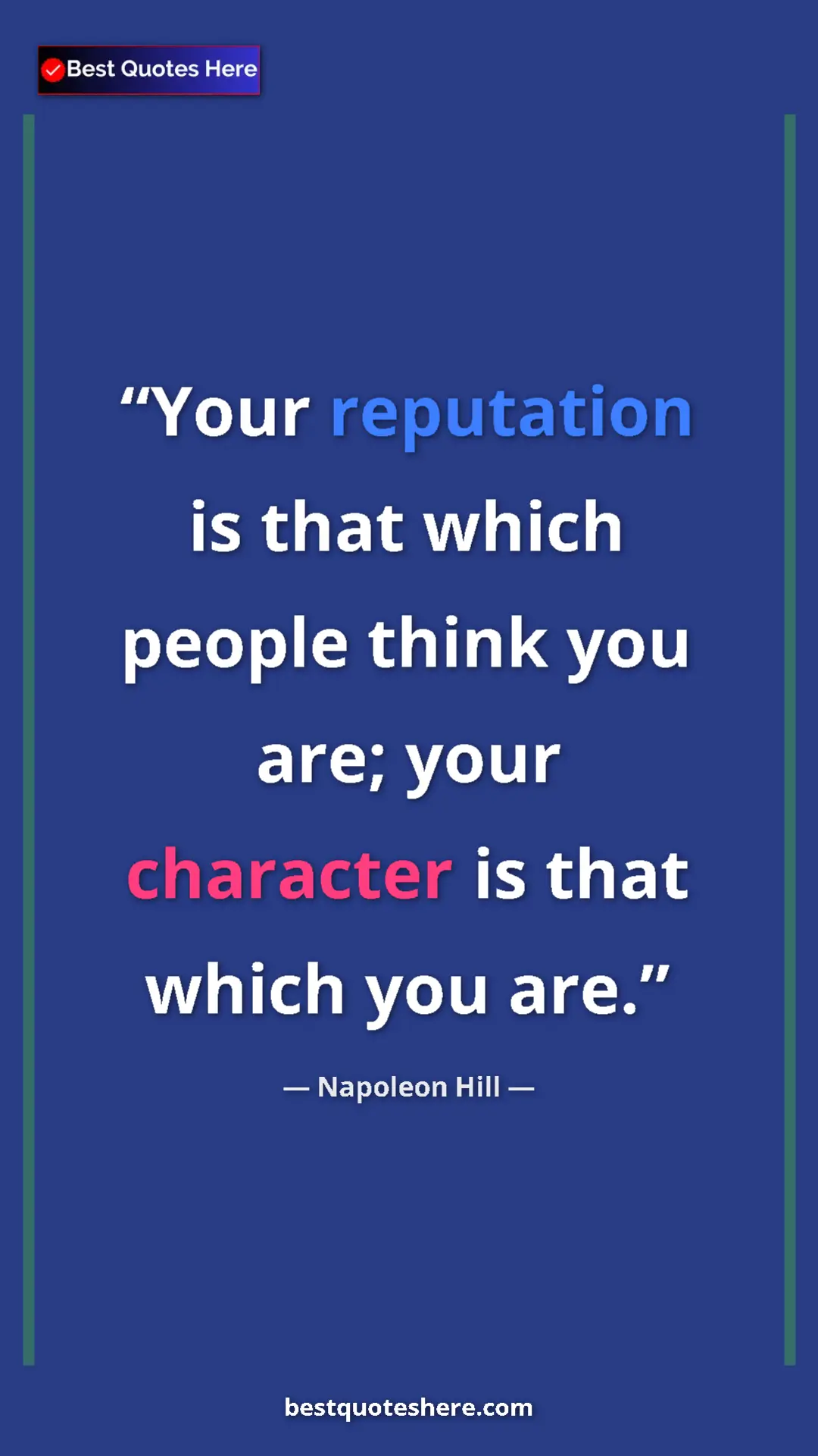 Napoleon Hill Quote Card: "Your reputation is that which people think you are; your..." Pinterest quote poster by Napoleon Hill: "Your reputation is that which people think you are; your..."