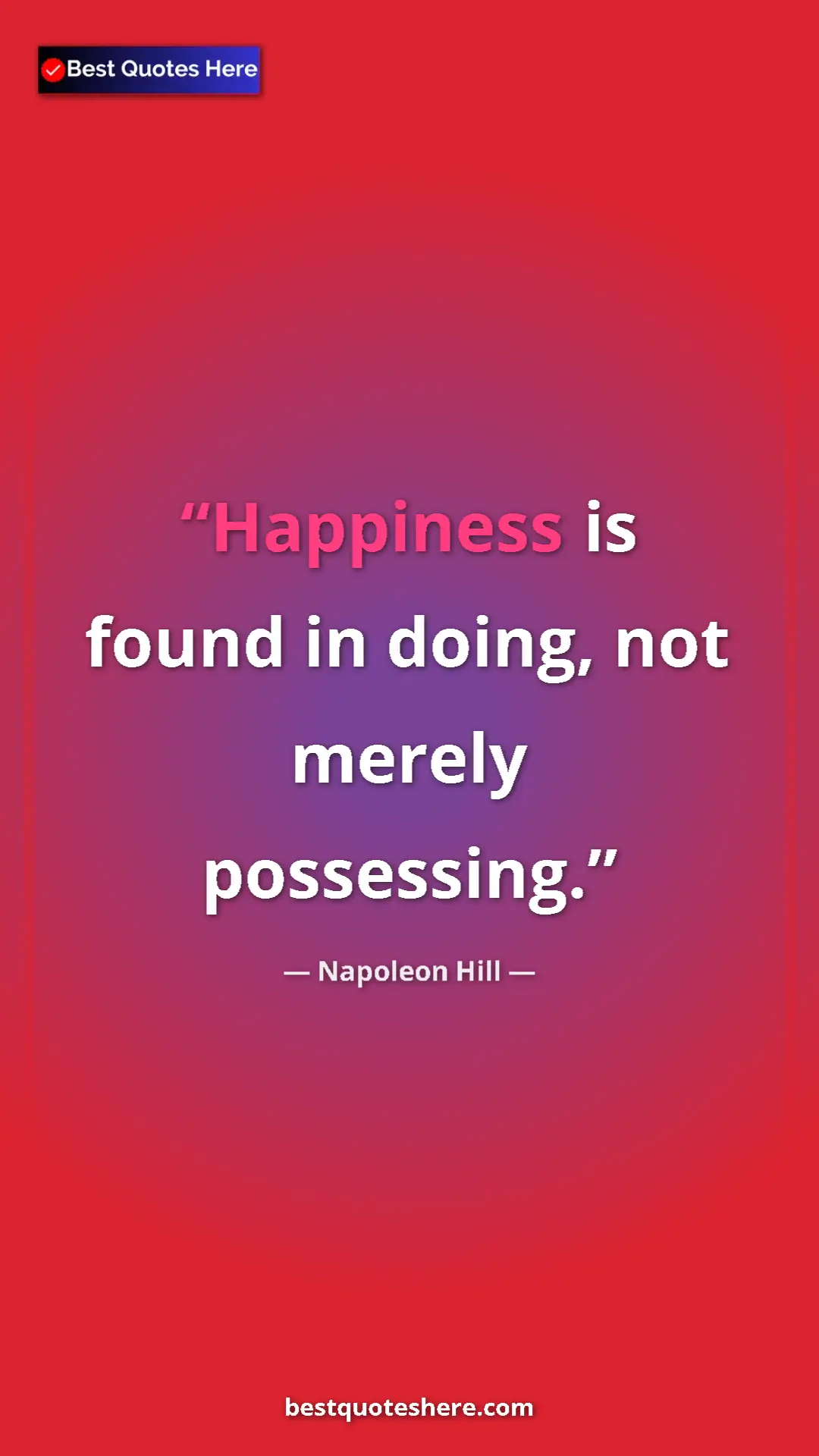 Pinterest quote poster by Napoleon Hill: "Happiness is found in doing, not merely possessing."