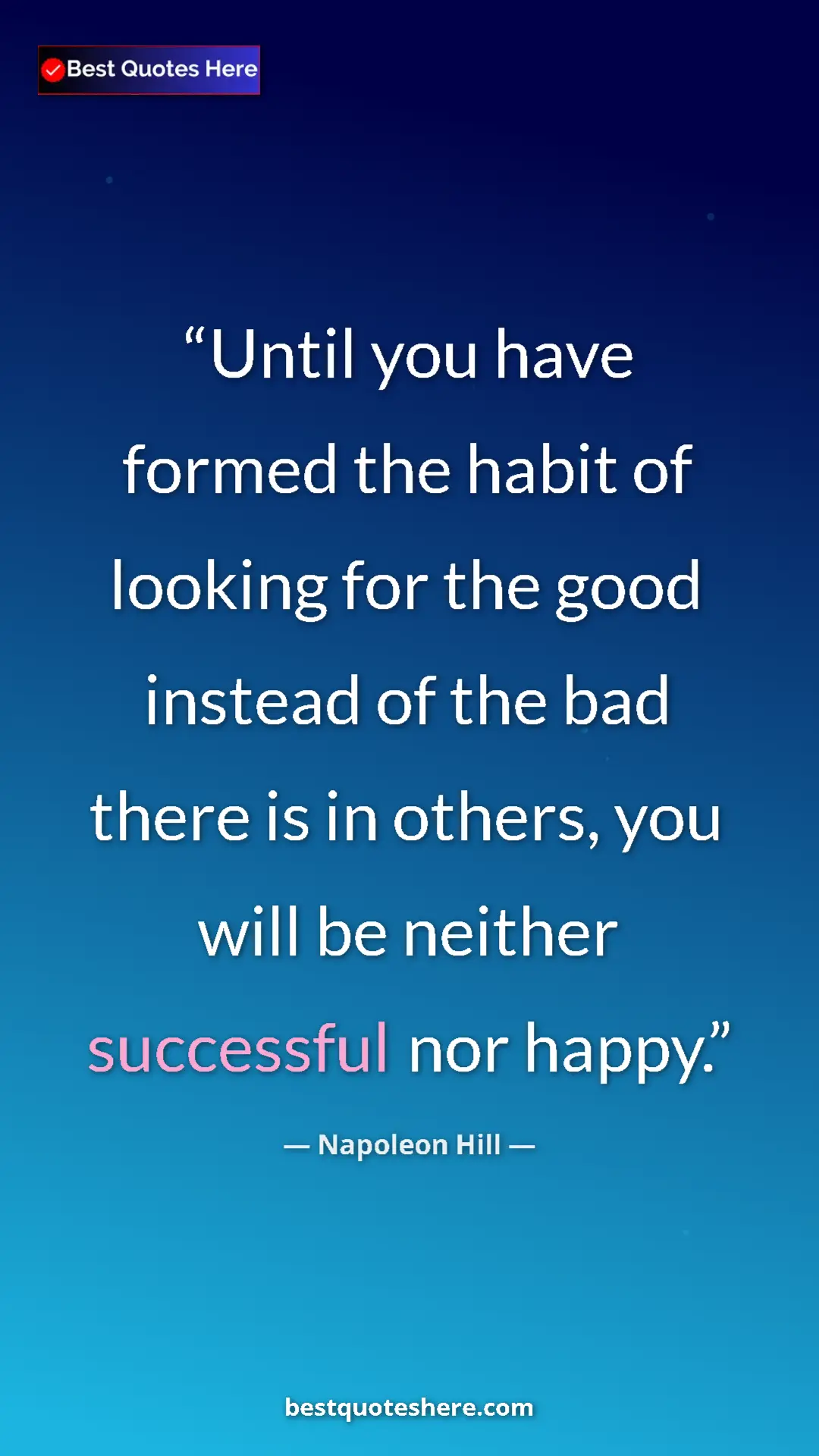 Napoleon Hill Quote Card: "Until you have formed the habit of looking for the good..." Pinterest quote poster by Napoleon Hill: "Until you have formed the habit of looking for the good..."