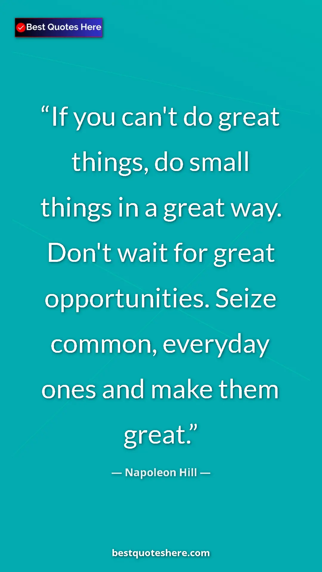 Pinterest quote poster by Napoleon Hill: "If you can't do great things, do small things in a great..."