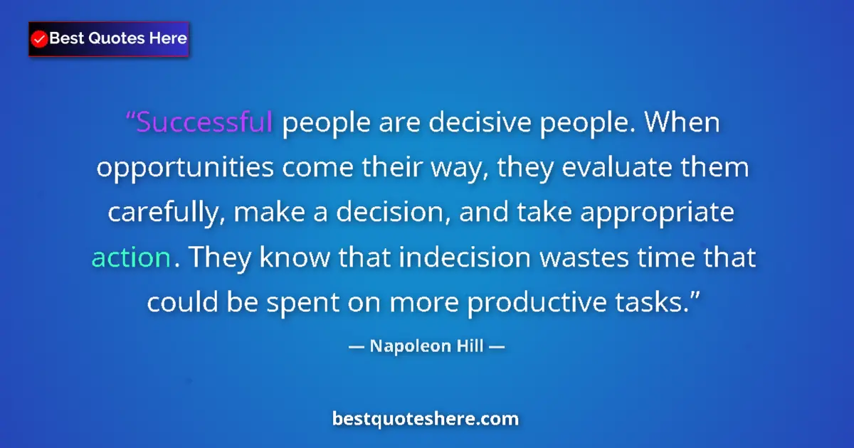 Quote by Napoleon Hill: Successful people are decisive people. When opportunities come their way, they evaluate them careful...