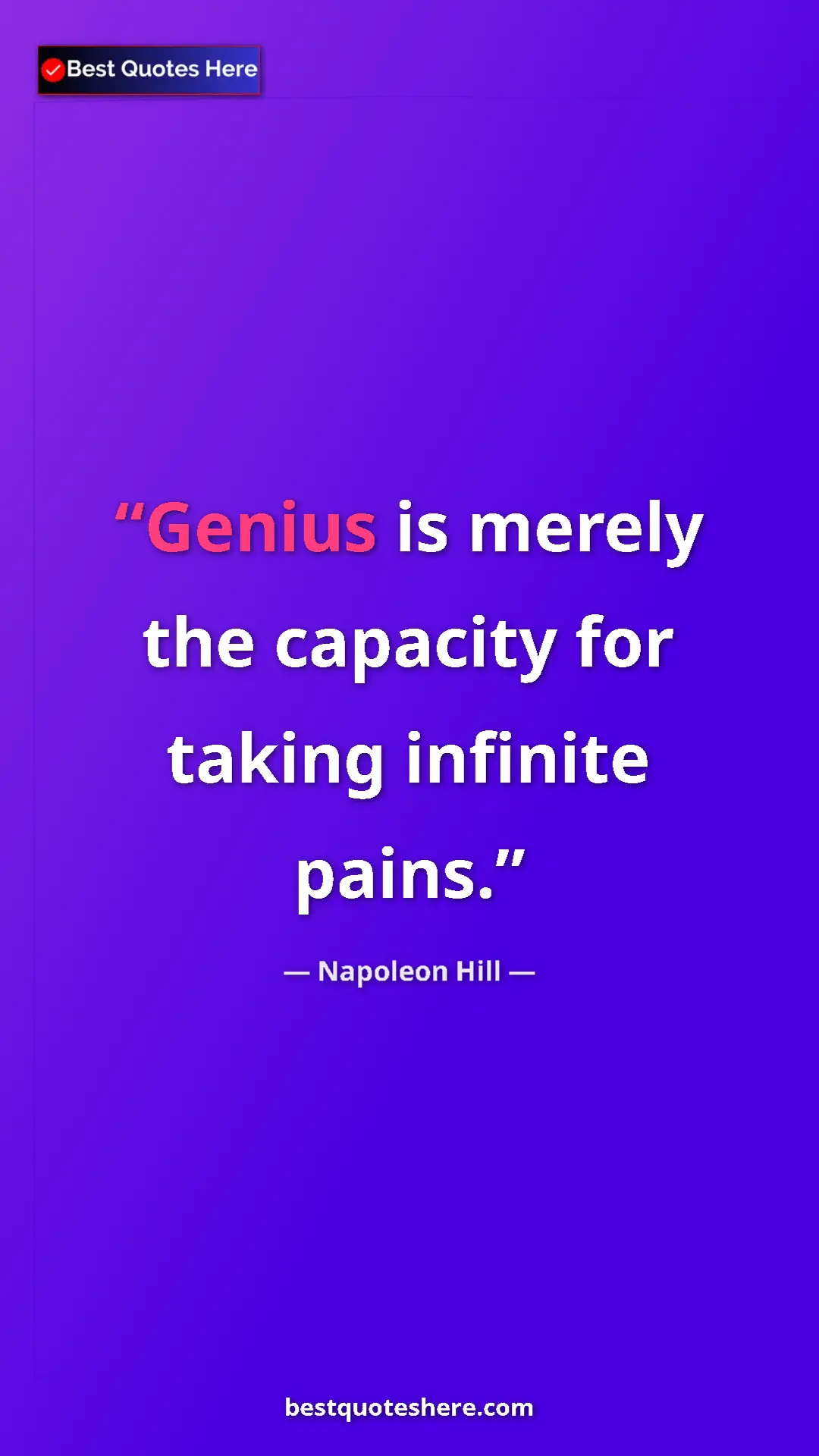 Napoleon Hill Quote Card: "Genius is merely the capacity for taking infinite pains." Pinterest quote poster by Napoleon Hill: "Genius is merely the capacity for taking infinite pains."