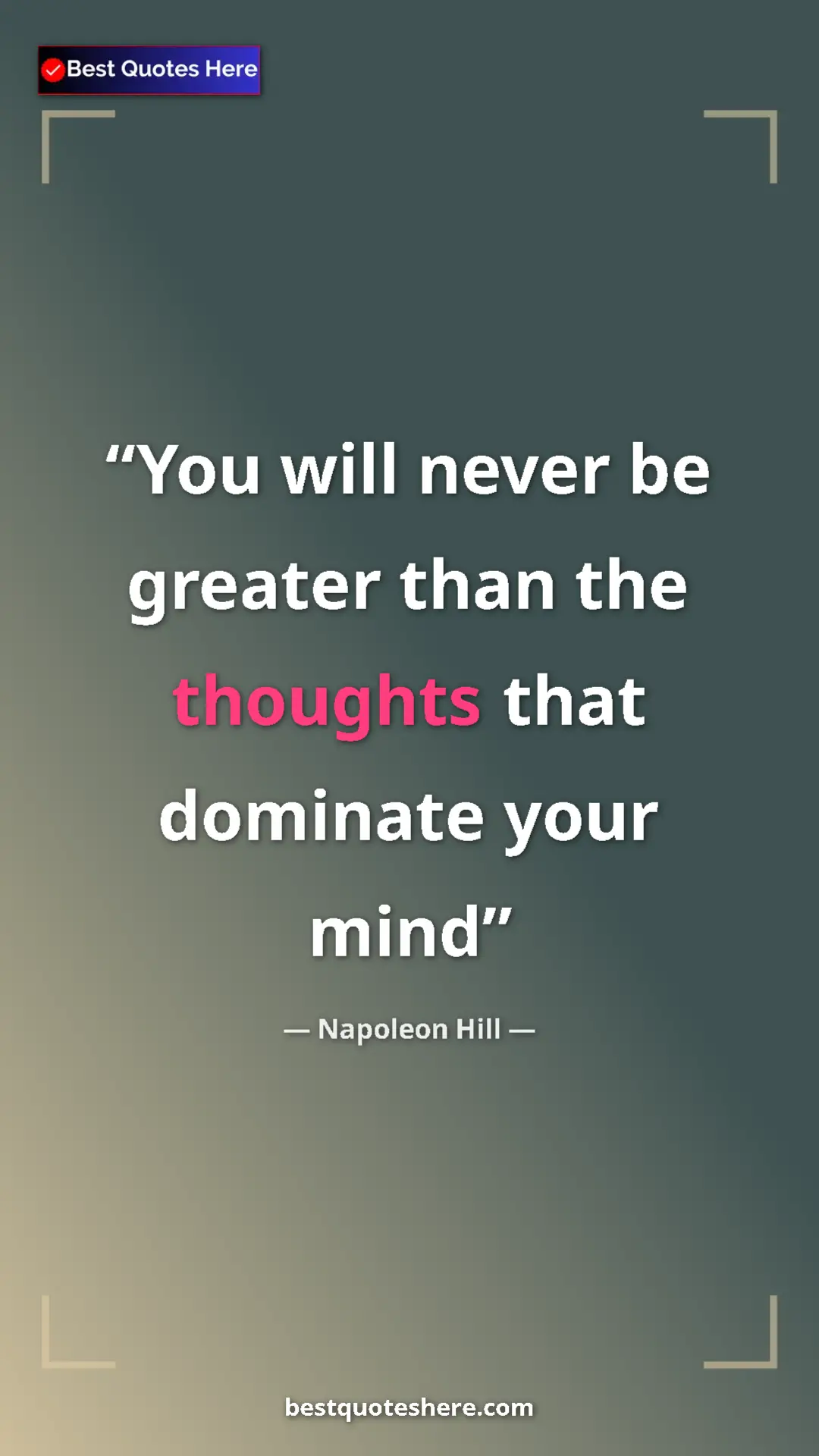 Napoleon Hill Quote Card: "You will never be greater than the thoughts that dominate..." Pinterest quote poster by Napoleon Hill: "You will never be greater than the thoughts that dominate..."