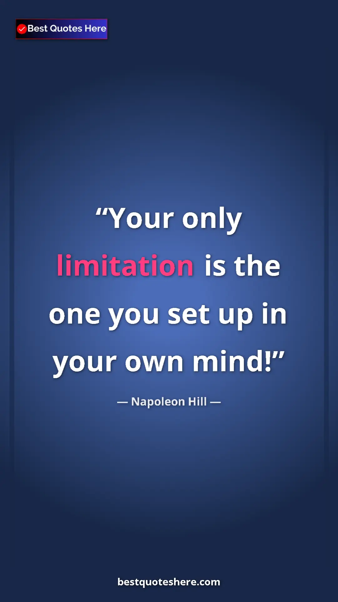 Napoleon Hill Quote Card: "Your only limitation is the one you set up in your own mind!" Pinterest quote poster by Napoleon Hill: "Your only limitation is the one you set up in your own mind!"