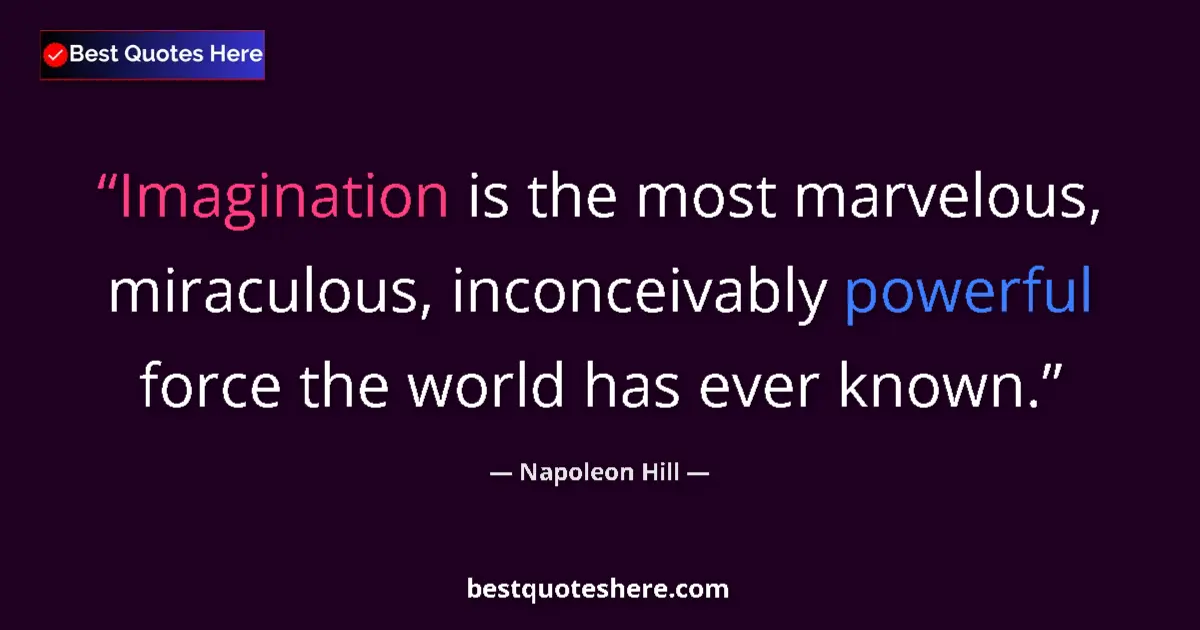 Quote by Napoleon Hill: Imagination is the most marvelous, miraculous, inc