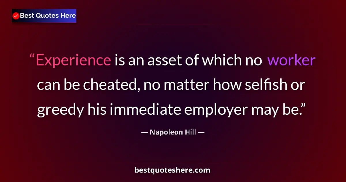 Quote by Napoleon Hill: Experience is an asset of which no worker can be c