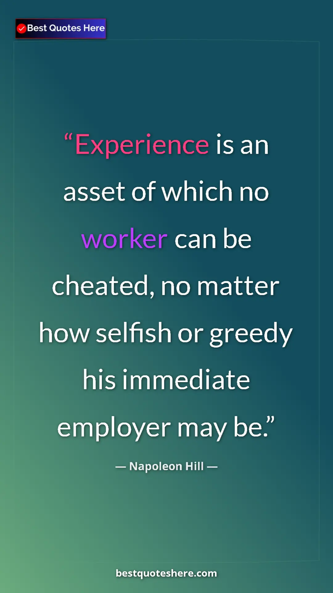 Pinterest quote poster by Napoleon Hill: "Experience is an asset of which no worker can be cheated,..."