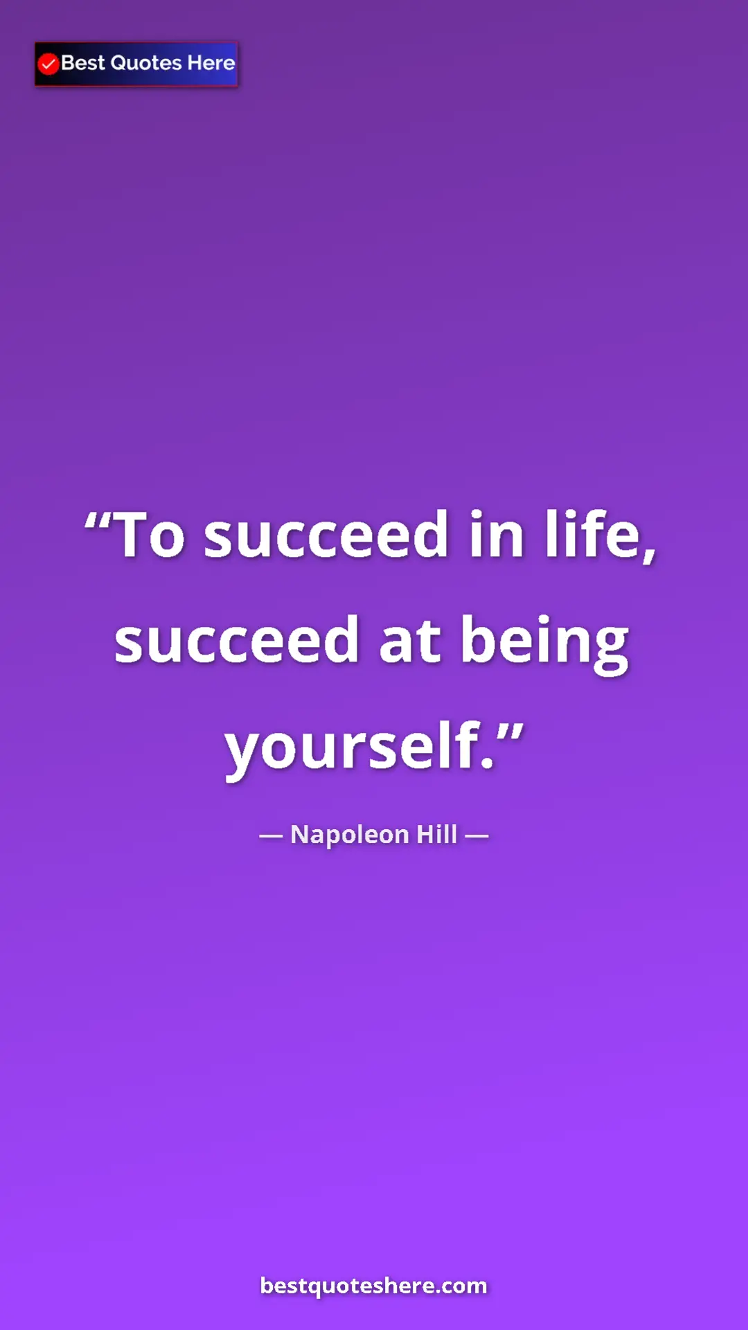 Napoleon Hill Quote Card: "To succeed in life, succeed at being yourself." Pinterest quote poster by Napoleon Hill: "To succeed in life, succeed at being yourself."
