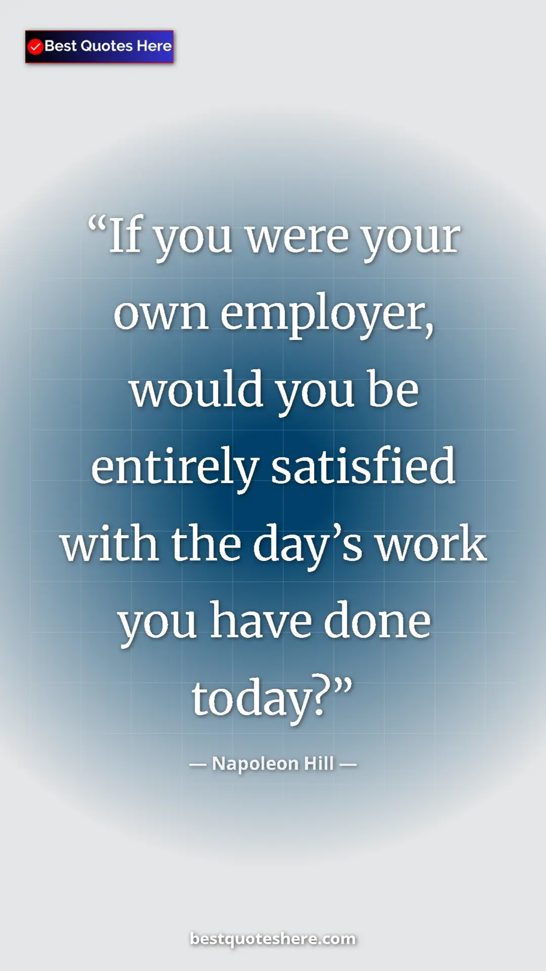 Napoleon Hill Quote Card: "If you were your own employer, would you be entirely..." Pinterest quote poster by Napoleon Hill: "If you were your own employer, would you be entirely..."