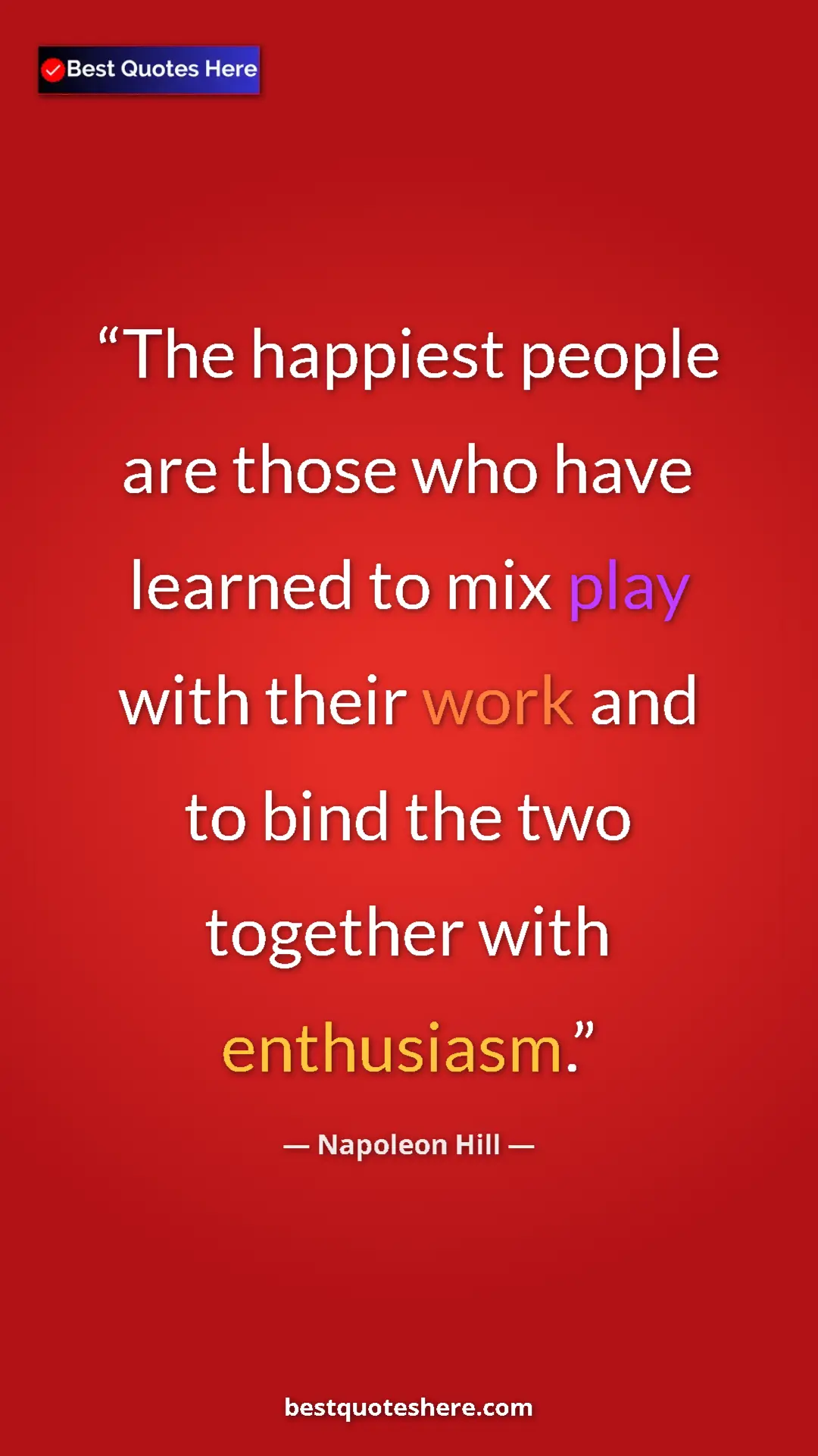Napoleon Hill Quote Card: "The happiest people are those who have learned to mix play..." Pinterest quote poster by Napoleon Hill: "The happiest people are those who have learned to mix play..."