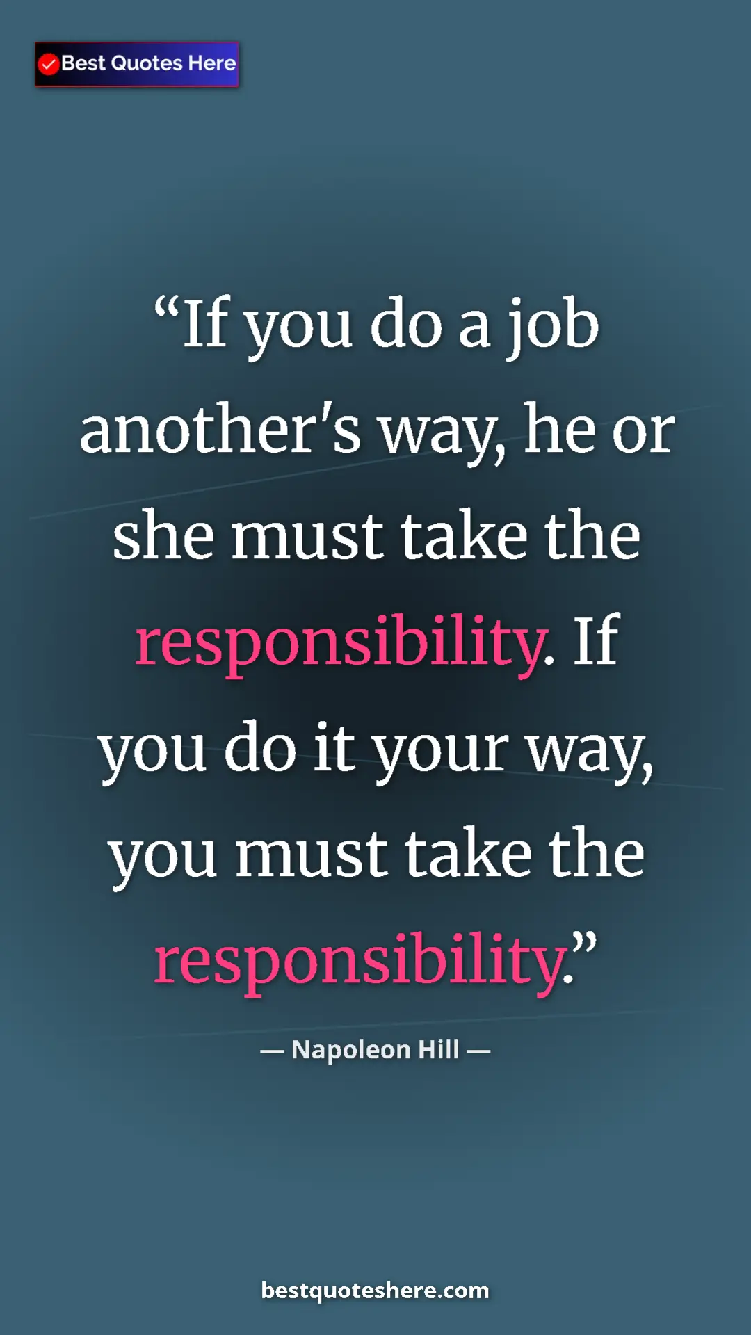 Pinterest quote poster by Napoleon Hill: "If you do a job another's way, he or she must take the..."