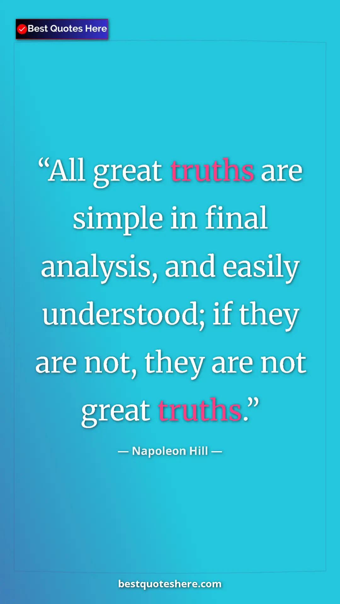 Pinterest quote poster by Napoleon Hill: "All great truths are simple in final analysis, and easily..."