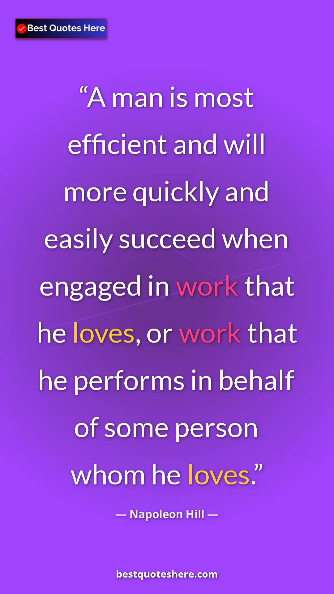 Napoleon Hill Quote Card: "A man is most efficient and will more quickly and easily..." Pinterest quote poster by Napoleon Hill: "A man is most efficient and will more quickly and easily..."