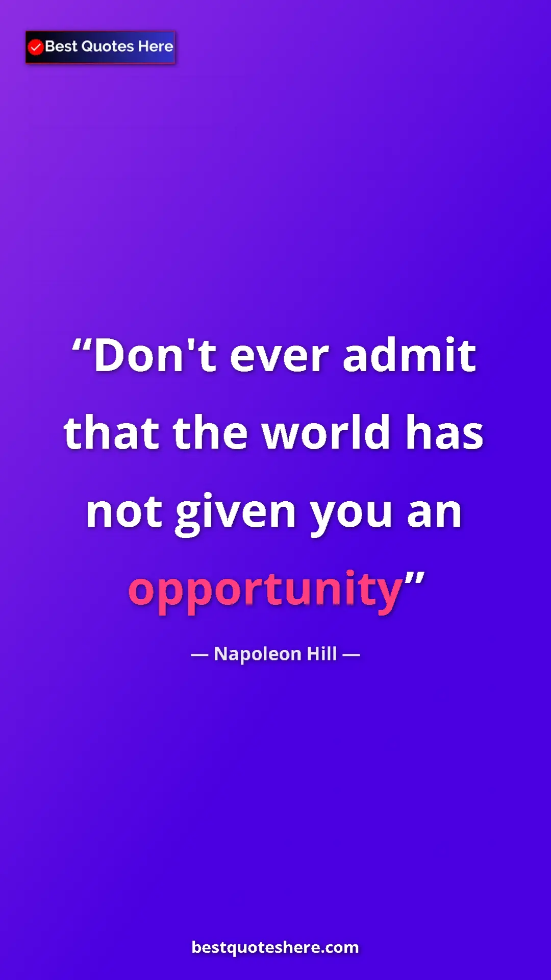 Pinterest quote poster by Napoleon Hill: "Don't ever admit that the world has not given you an..."