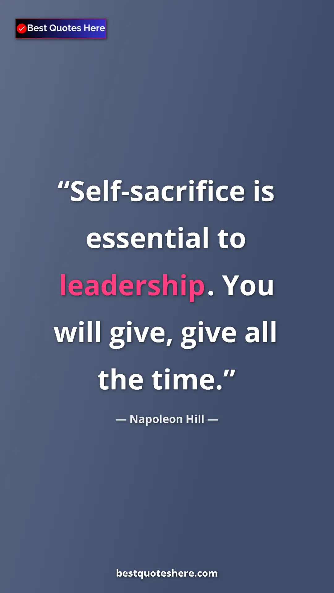 Napoleon Hill Quote Card: "Self-sacrifice is essential to leadership. You will give,..." Pinterest quote poster by Napoleon Hill: "Self-sacrifice is essential to leadership. You will give,..."