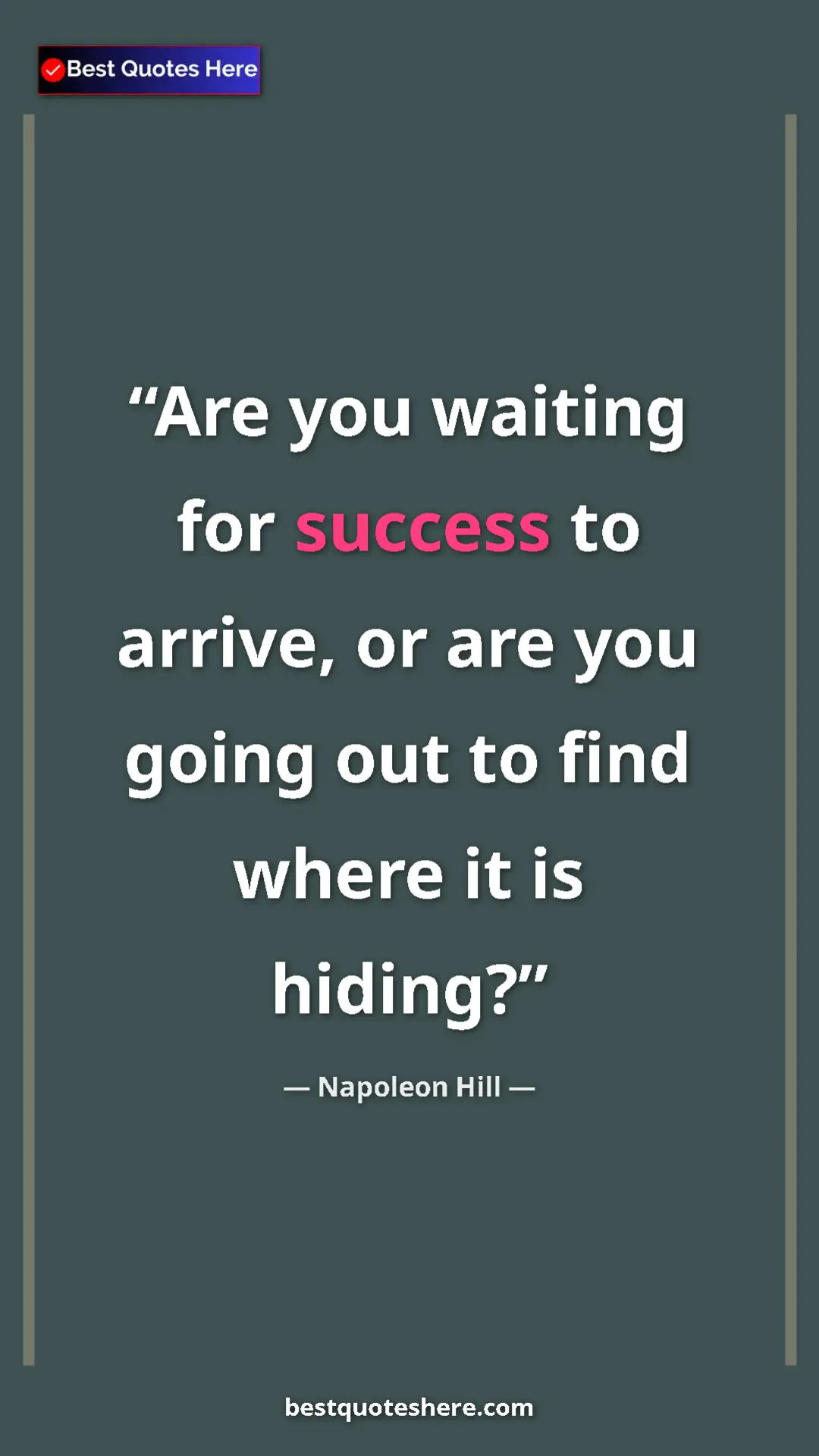 Pinterest quote poster by Napoleon Hill: "Are you waiting for success to arrive, or are you going out..."