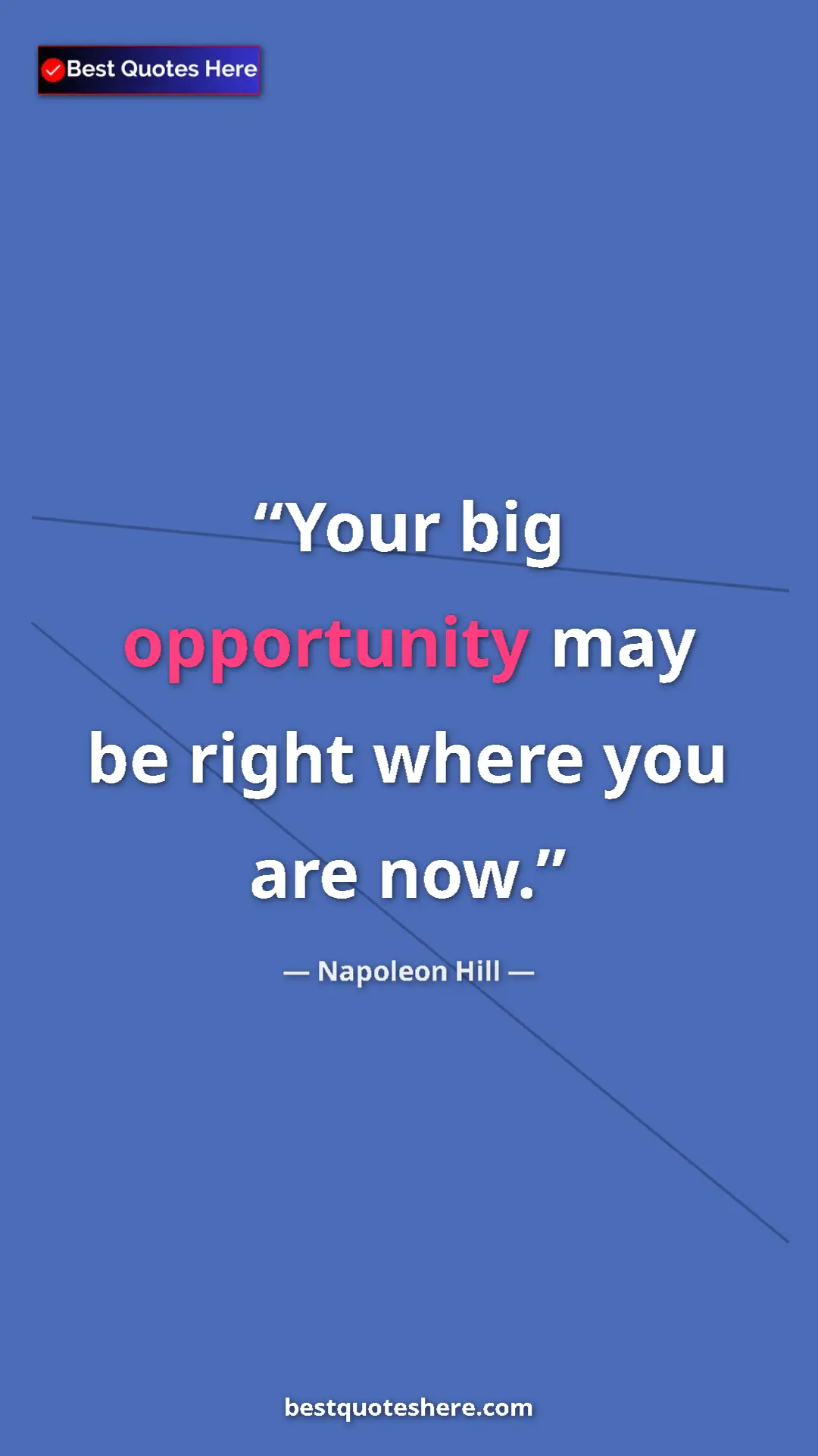 Pinterest quote poster by Napoleon Hill: "Your big opportunity may be right where you are now."