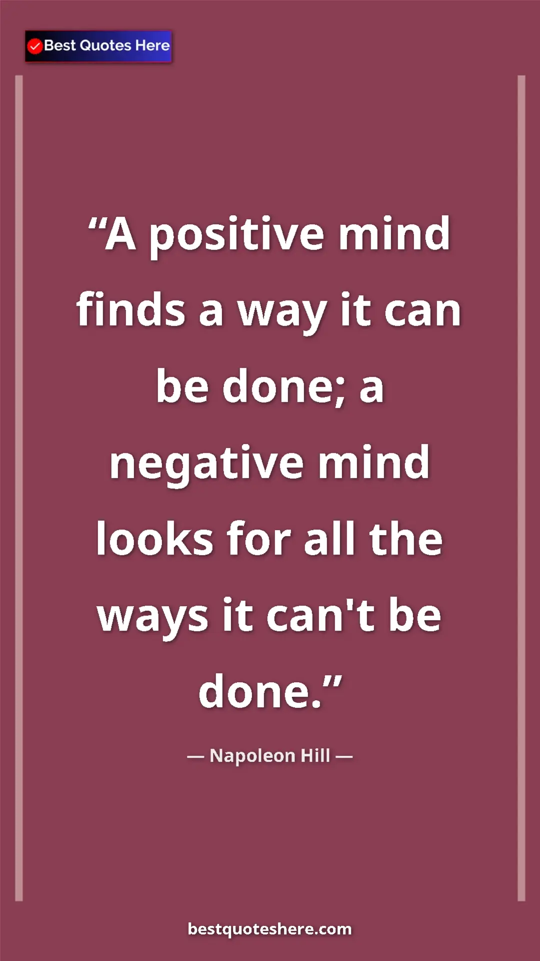 Napoleon Hill Quote Card: "A positive mind finds a way it can be done; a negative mind..." Pinterest quote poster by Napoleon Hill: "A positive mind finds a way it can be done; a negative mind..."