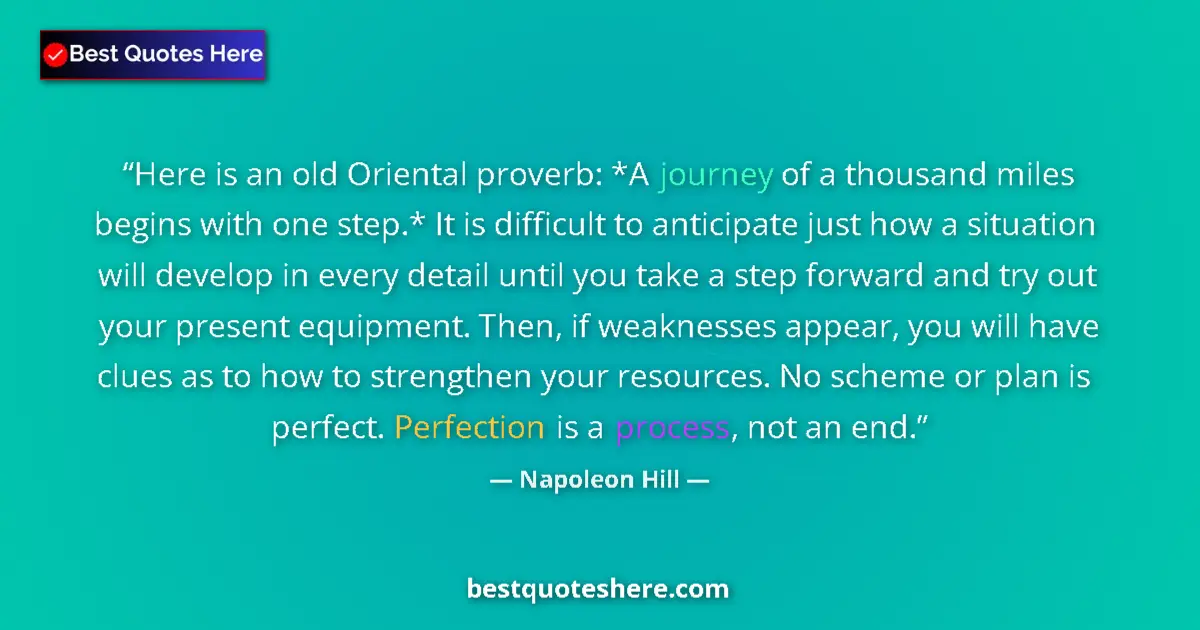 Quote by Napoleon Hill: Here is an old Oriental proverb: *A journey of a thousand miles begins with one step.* It is difficu...
