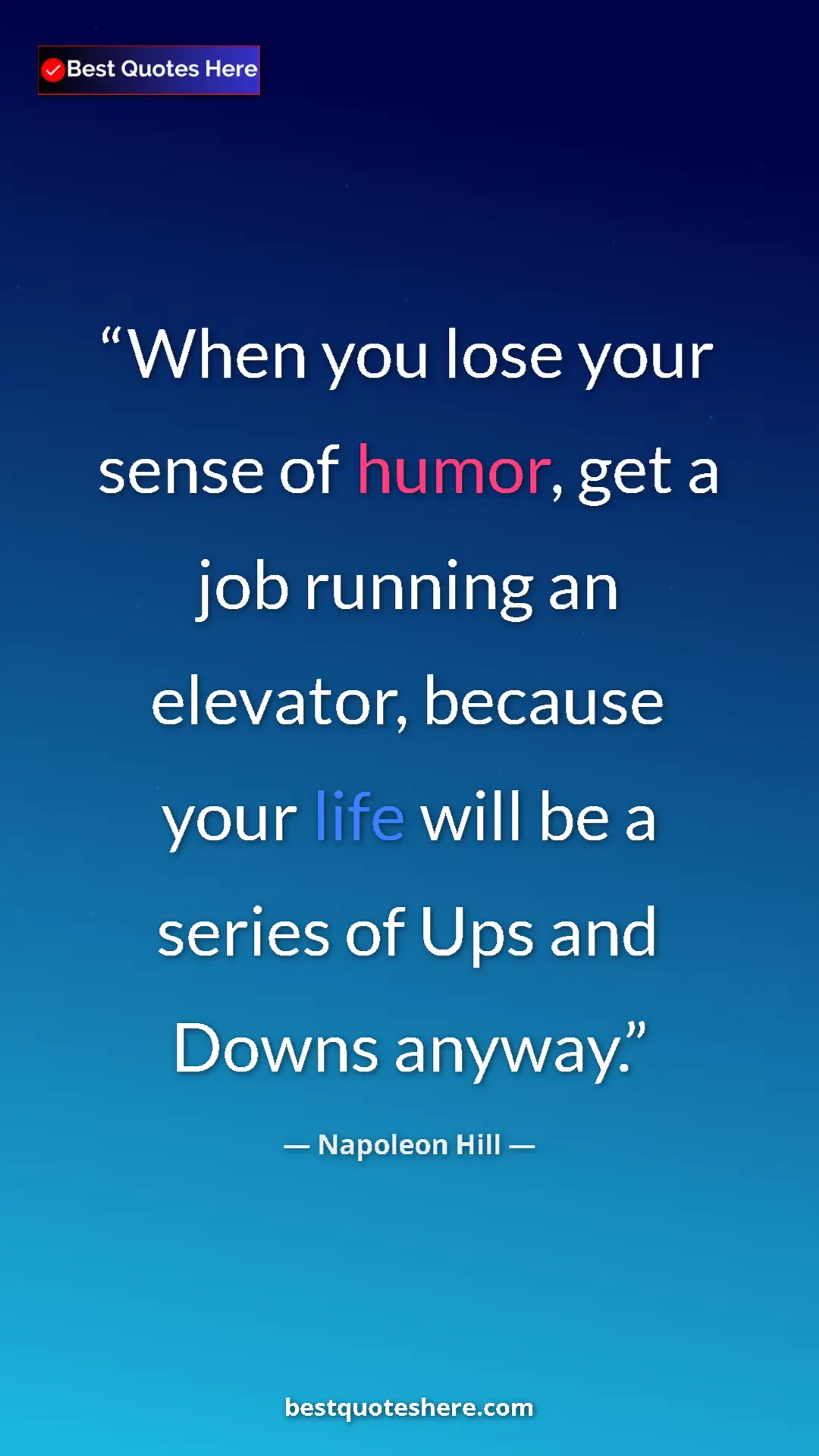 Pinterest quote poster by Napoleon Hill: "When you lose your sense of humor, get a job running an..."