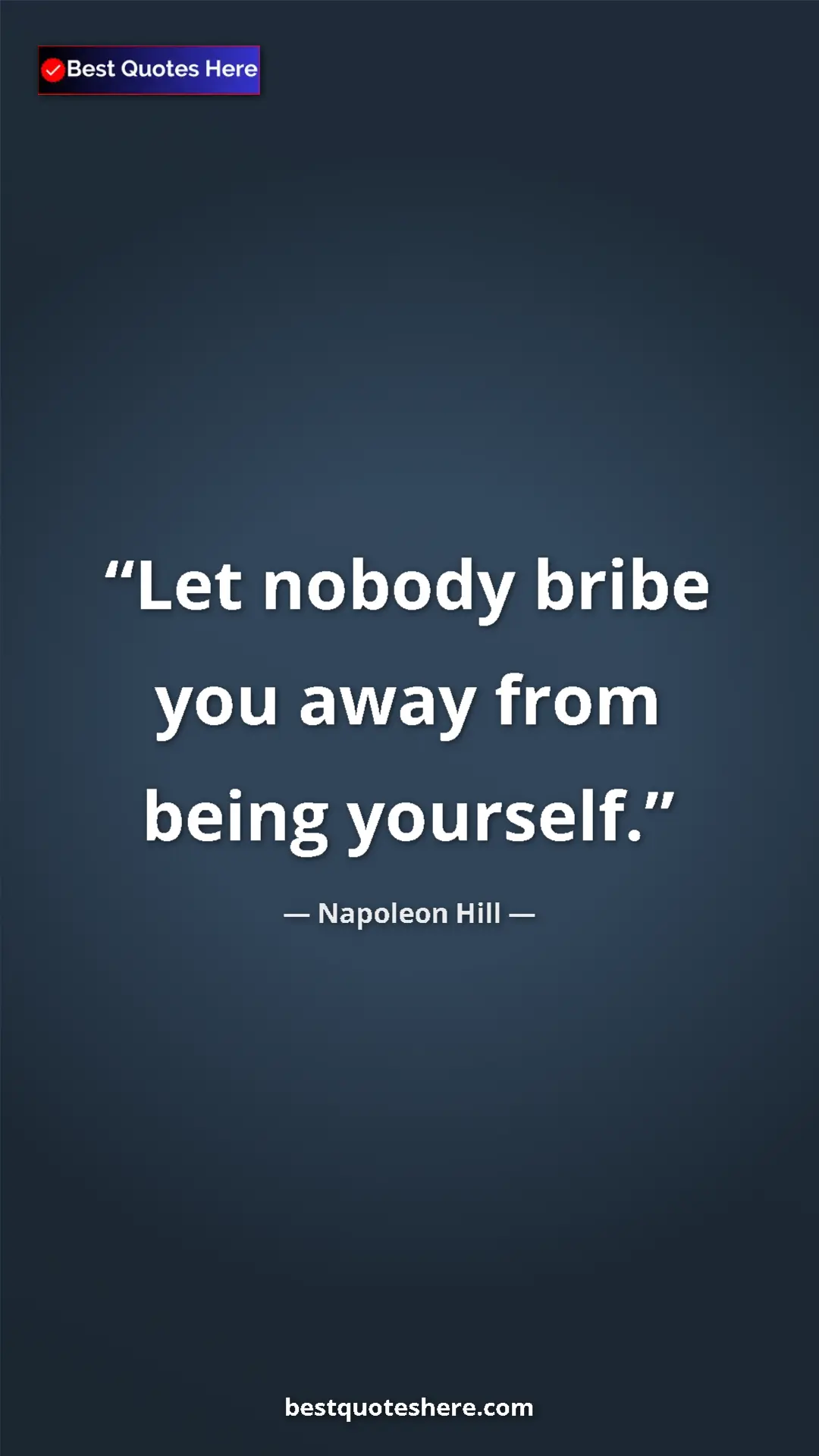 Pinterest quote poster by Napoleon Hill: "Let nobody bribe you away from being yourself."