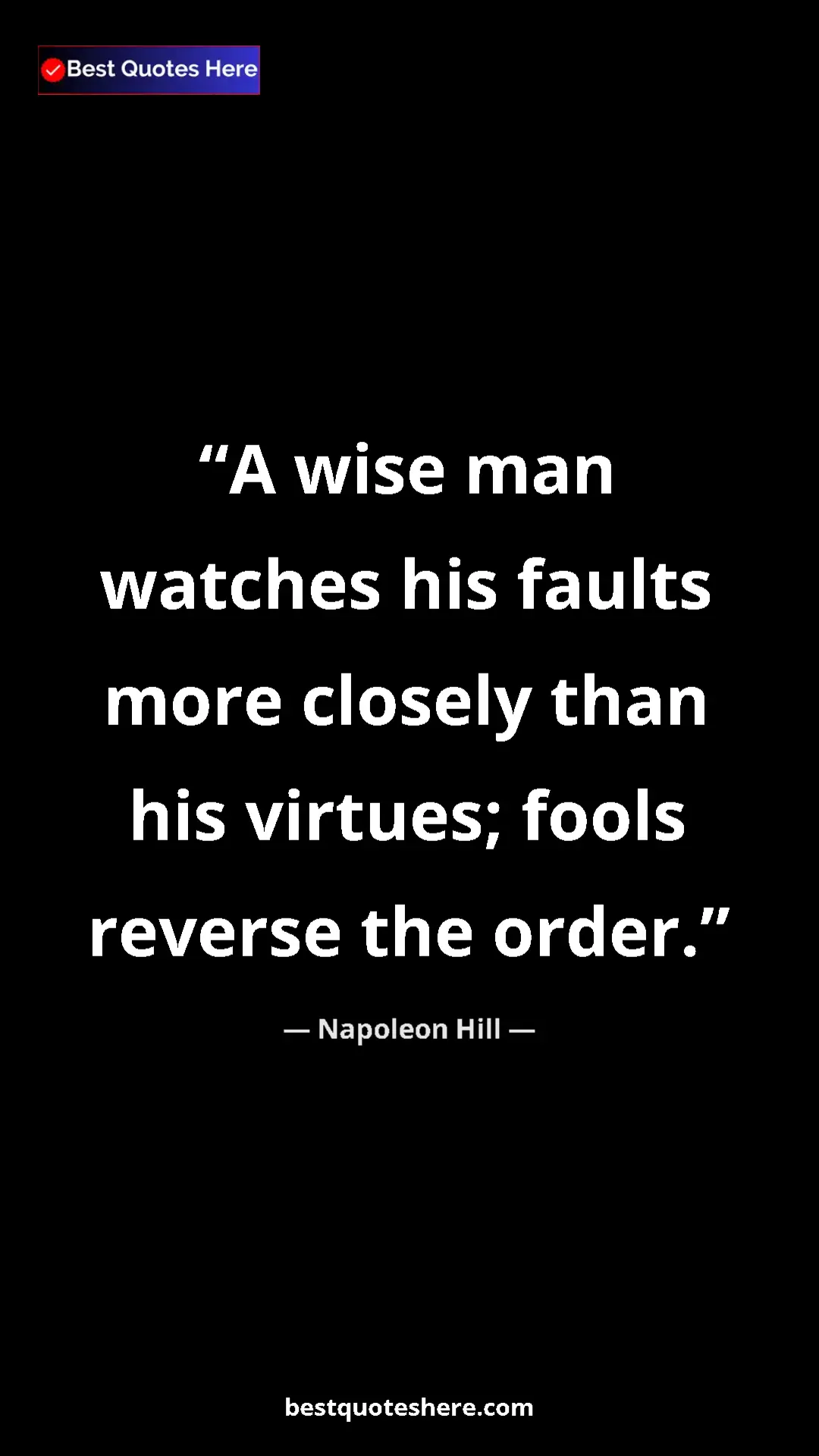 Napoleon Hill Quote Card: "A wise man watches his faults more closely than his..." Pinterest quote poster by Napoleon Hill: "A wise man watches his faults more closely than his..."