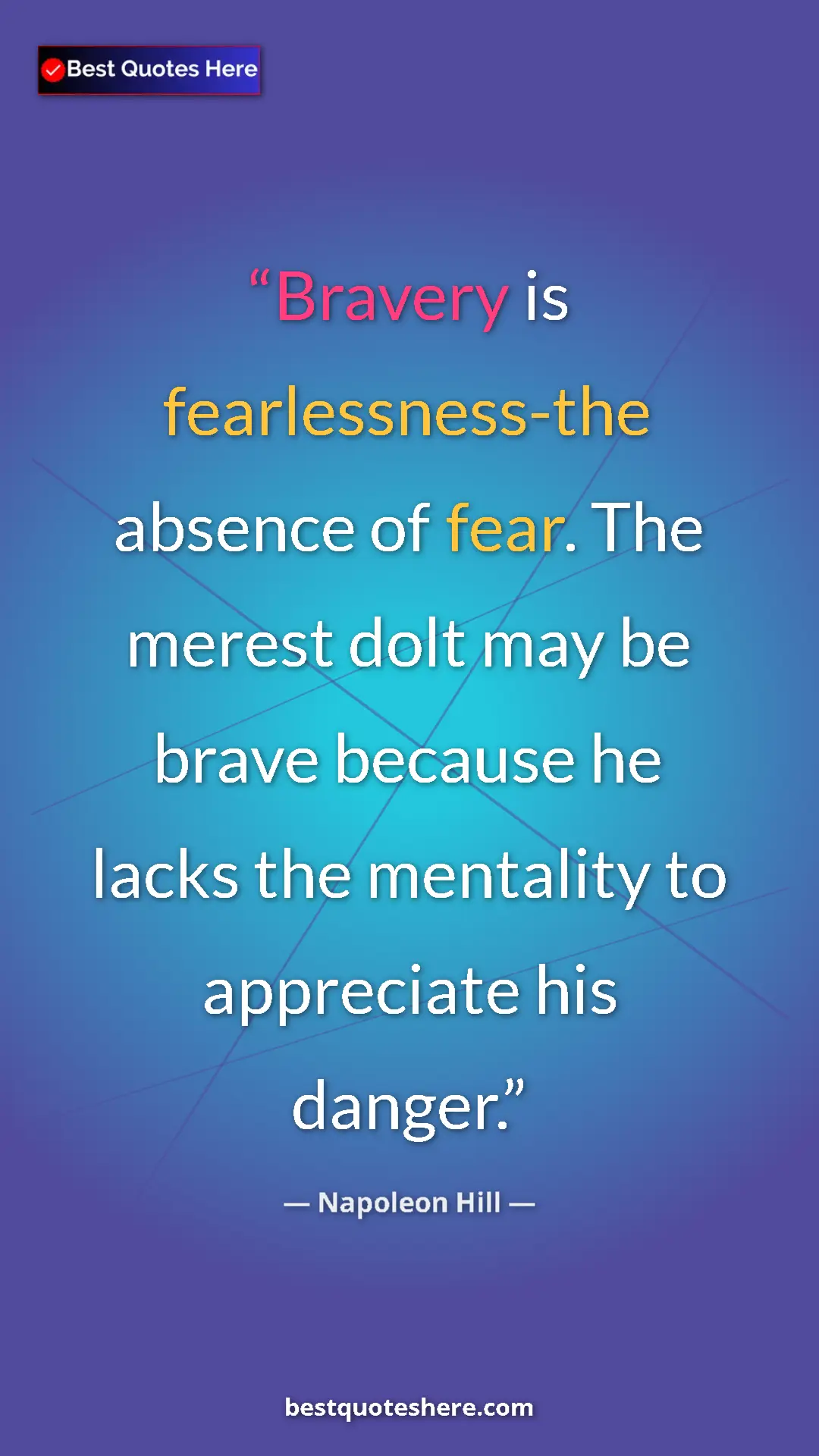 Pinterest quote poster by Napoleon Hill: "Bravery is fearlessness-the absence of fear. The merest..."