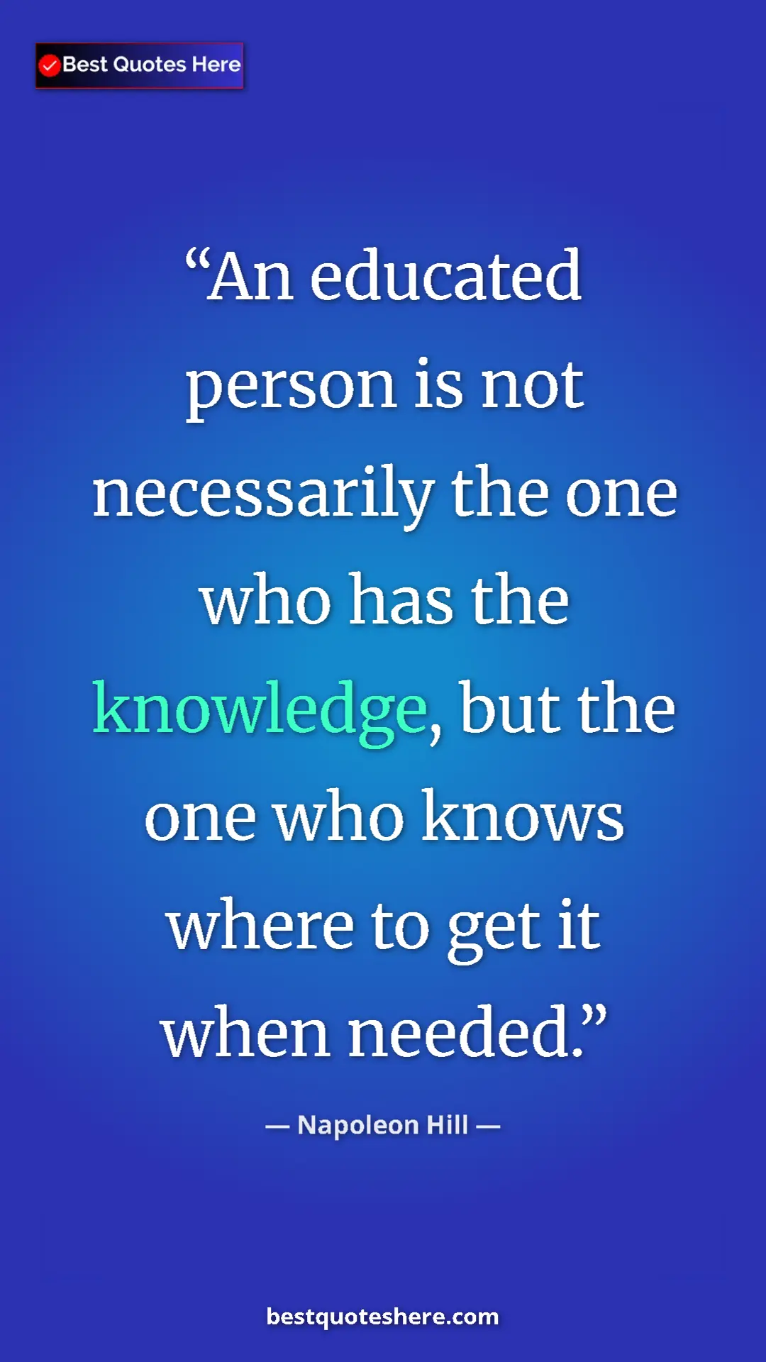 Pinterest quote poster by Napoleon Hill: "An educated person is not necessarily the one who has the..."