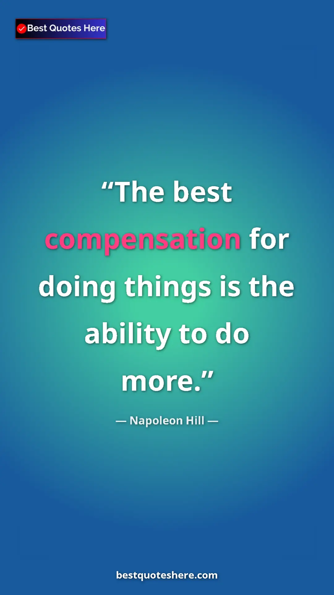 Napoleon Hill Quote Card: "The best compensation for doing things is the ability to do..." Pinterest quote poster by Napoleon Hill: "The best compensation for doing things is the ability to do..."
