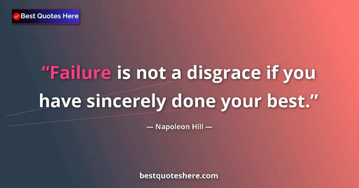 Napoleon Hill quote: "Failure is not a disgrace if you have sincerely done your..."