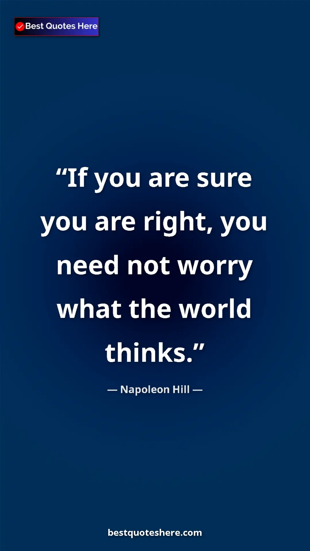 Napoleon Hill Quote Card: "If you are sure you are right, you need not worry what the..." Pinterest quote poster by Napoleon Hill: "If you are sure you are right, you need not worry what the..."