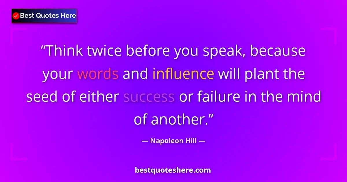 Napoleon Hill quote: "Think twice before you speak, because your words and..."