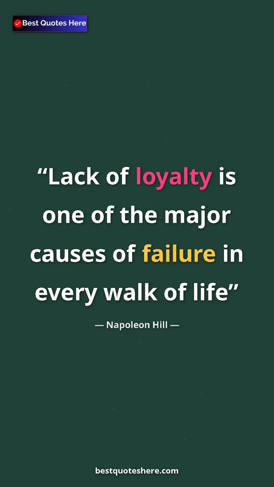 Napoleon Hill Quote Card: "Lack of loyalty is one of the major causes of failure in..." Pinterest quote poster by Napoleon Hill: "Lack of loyalty is one of the major causes of failure in..."