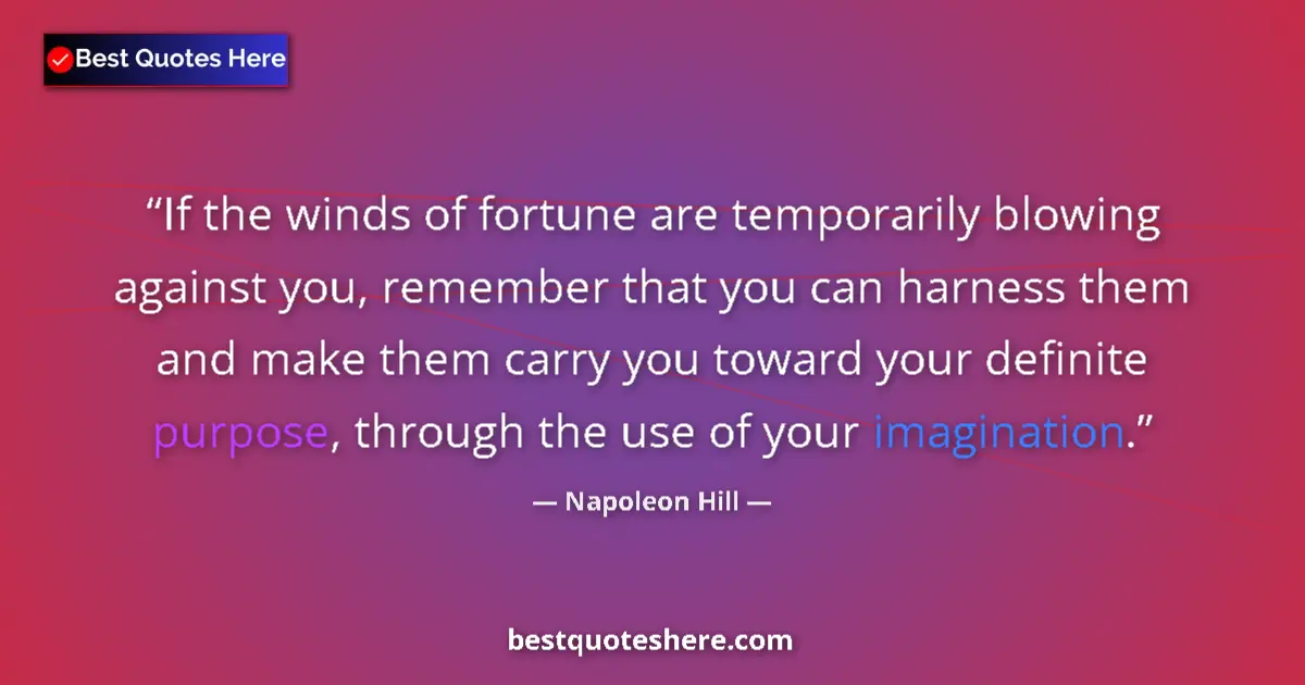 Quote by Napoleon Hill: If the winds of fortune are temporarily blowing ag