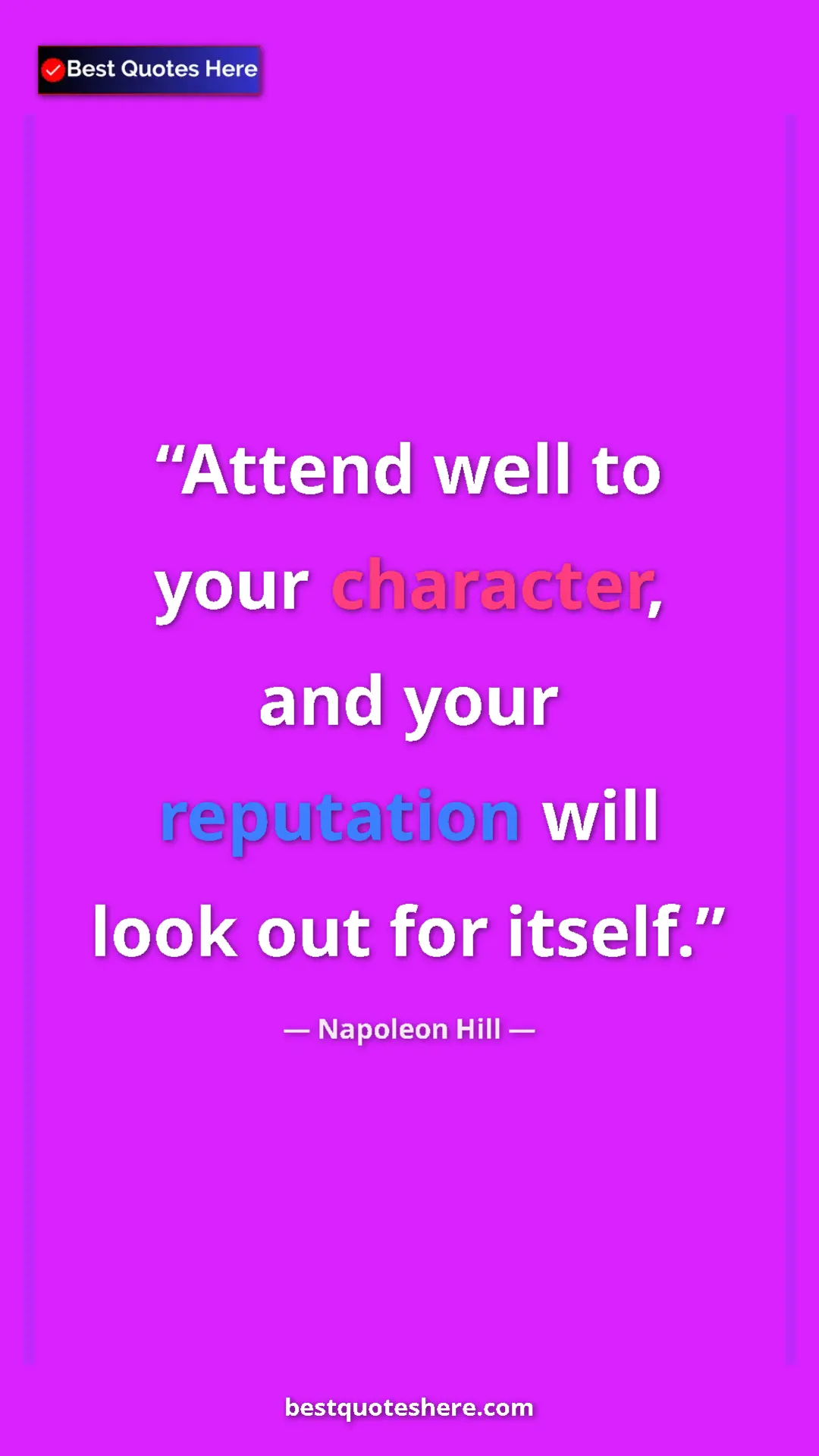 Pinterest quote poster by Napoleon Hill: "Attend well to your character, and your reputation will..."