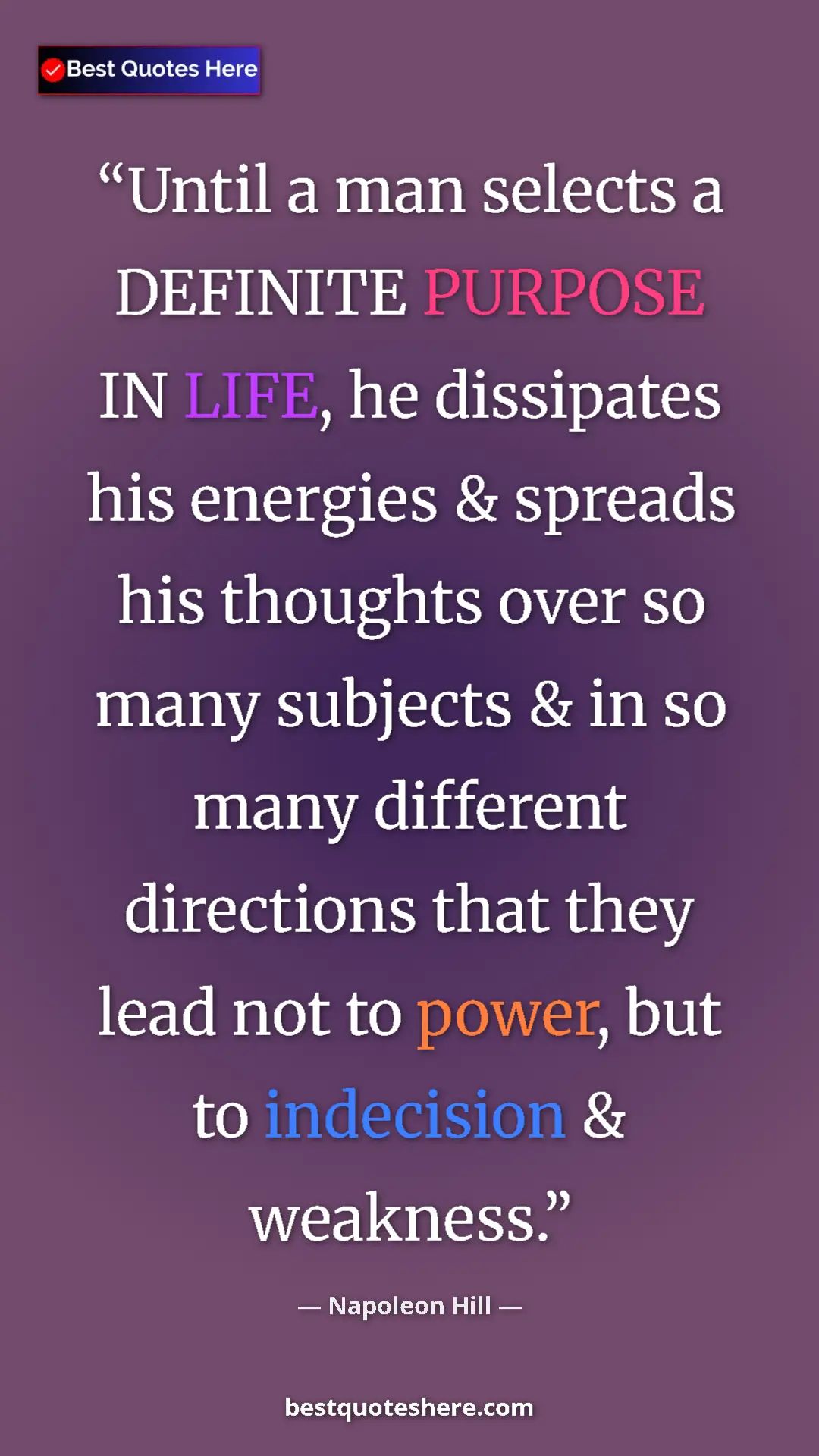 Pinterest quote poster by Napoleon Hill: "Until a man selects a DEFINITE PURPOSE IN LIFE, he dissipate"