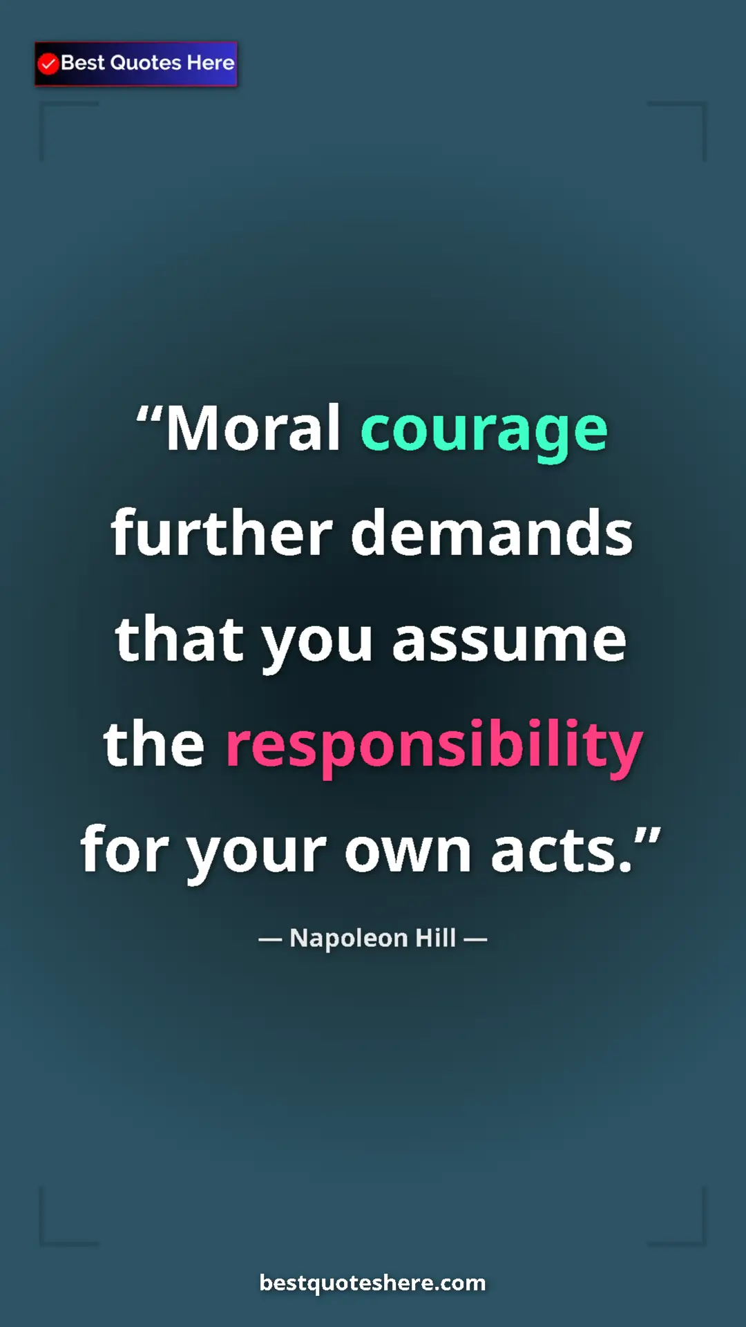 Napoleon Hill Quote Card: "Moral courage further demands that you assume the..." Pinterest quote poster by Napoleon Hill: "Moral courage further demands that you assume the..."