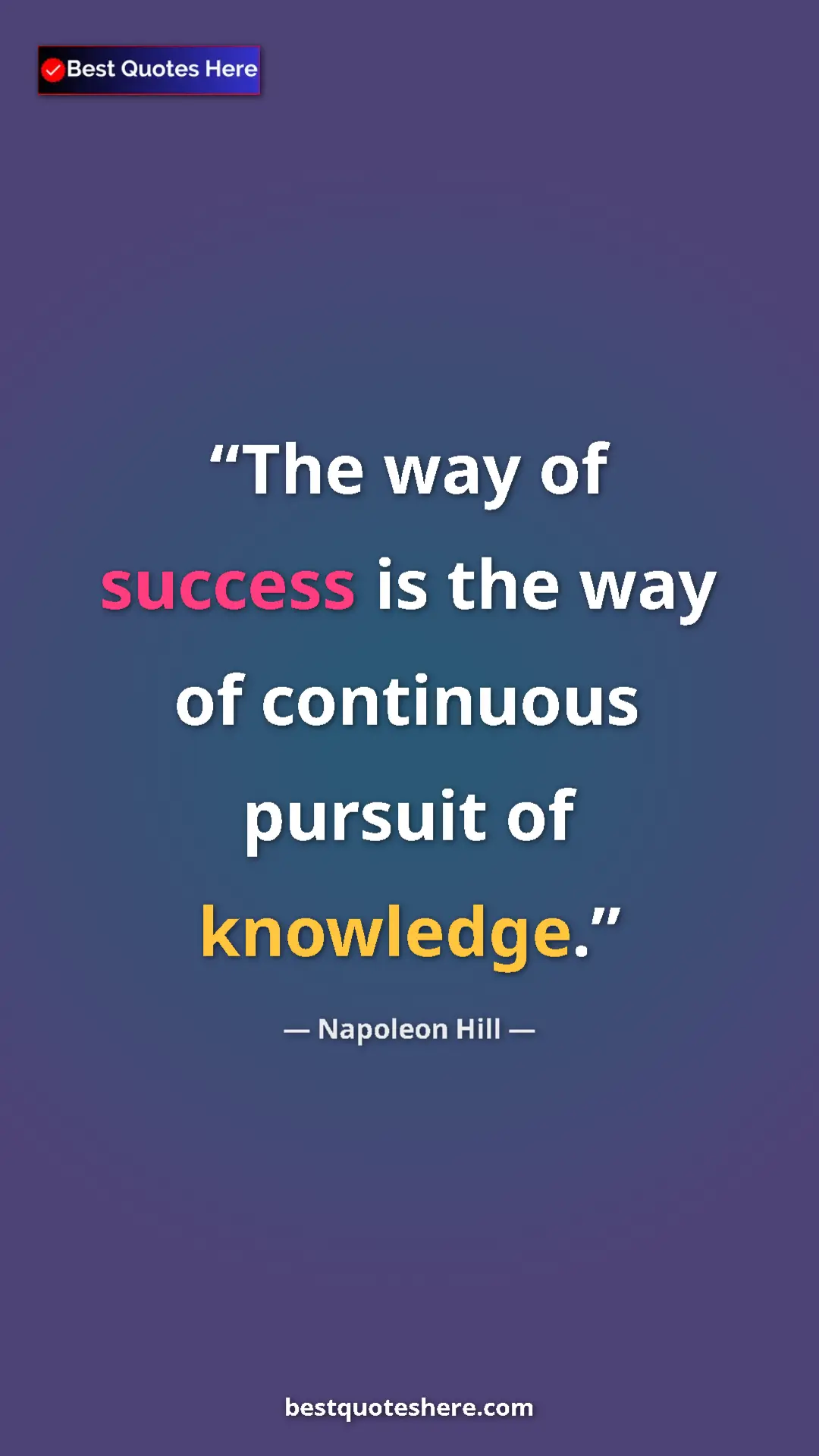 Napoleon Hill Quote Card: "The way of success is the way of continuous pursuit of..." Pinterest quote poster by Napoleon Hill: "The way of success is the way of continuous pursuit of..."