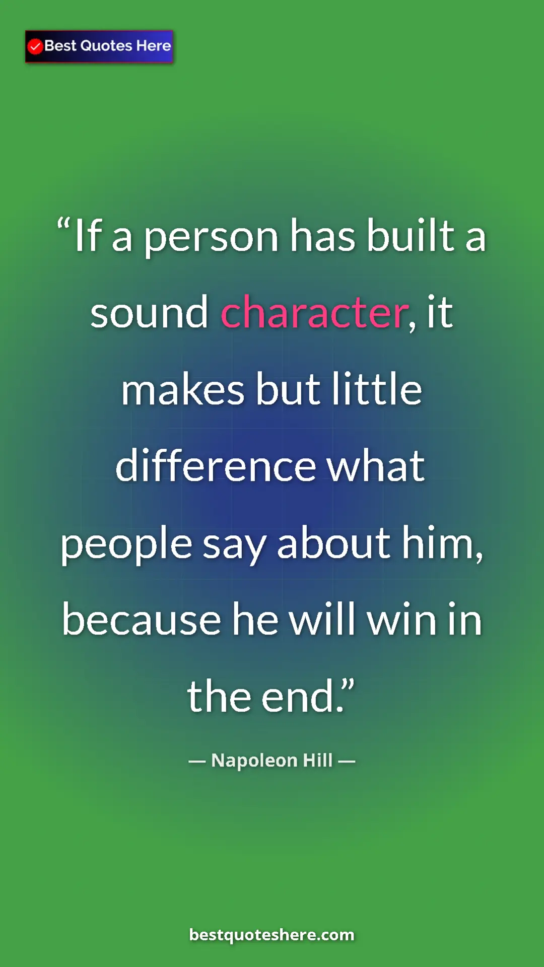Napoleon Hill Quote Card: "If a person has built a sound character, it makes but..." Pinterest quote poster by Napoleon Hill: "If a person has built a sound character, it makes but..."