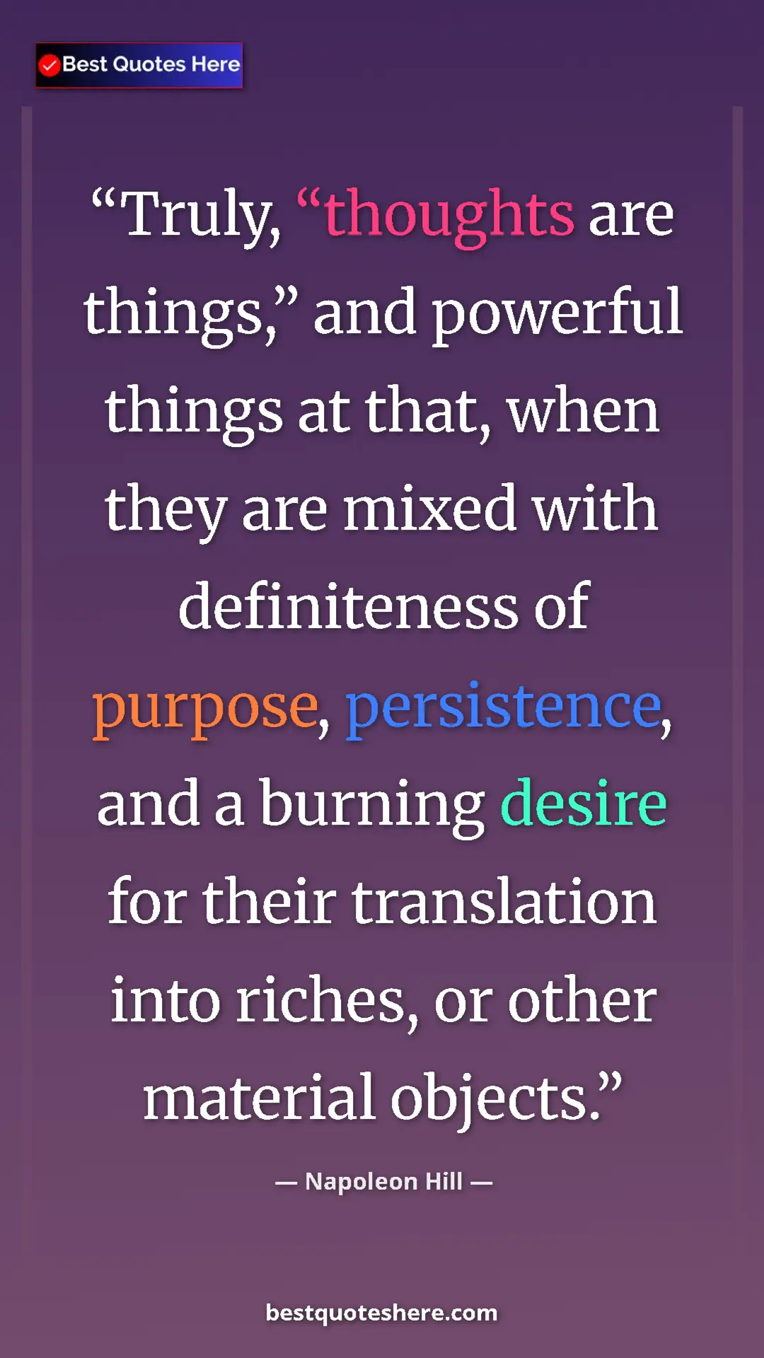 Napoleon Hill Quote Card: "Truly, “thoughts are things,” and powerful things at that,..." Pinterest quote poster by Napoleon Hill: "Truly, “thoughts are things,” and powerful things at that,..."