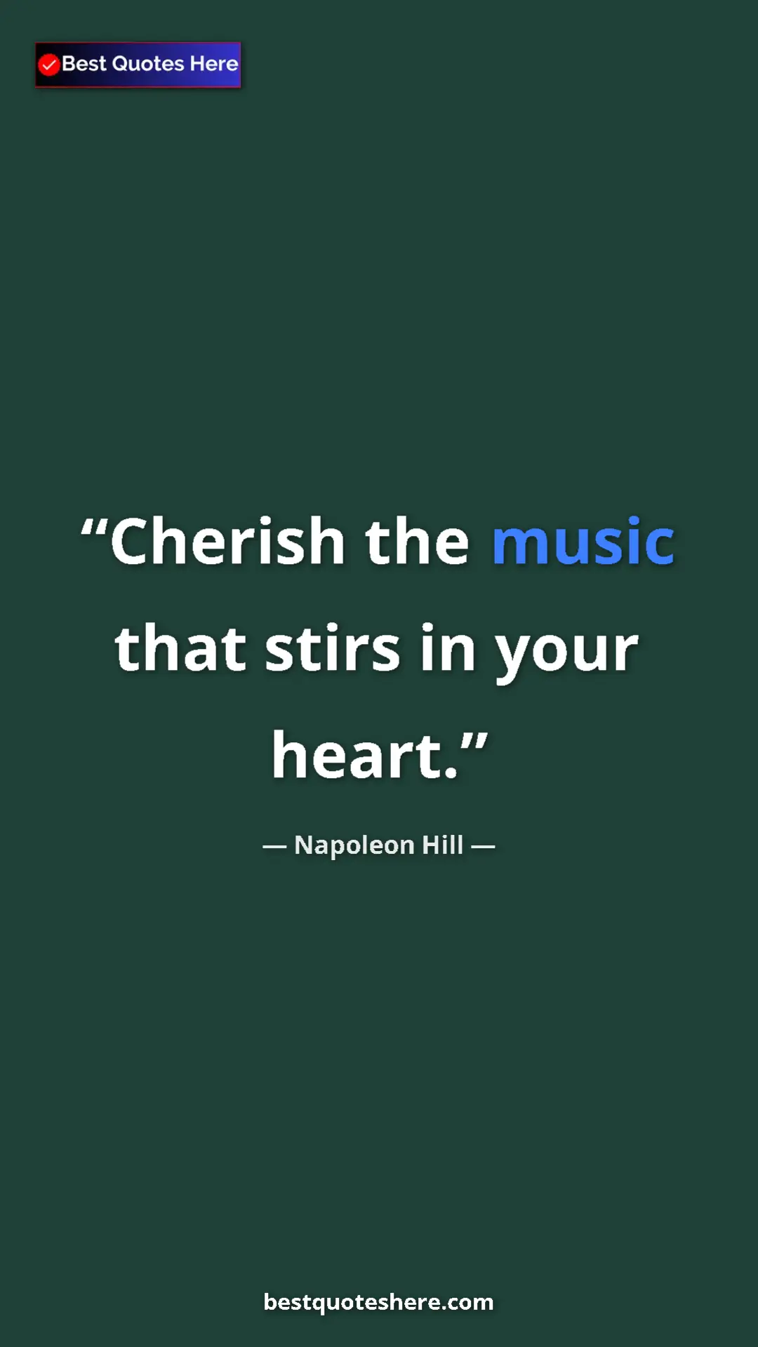 Pinterest quote poster by Napoleon Hill: "Cherish the music that stirs in your heart."