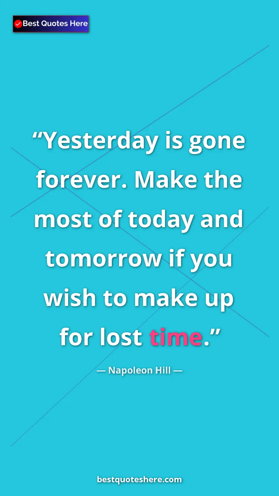 Pinterest quote poster by Napoleon Hill: "Yesterday is gone forever. Make the most of today and..."