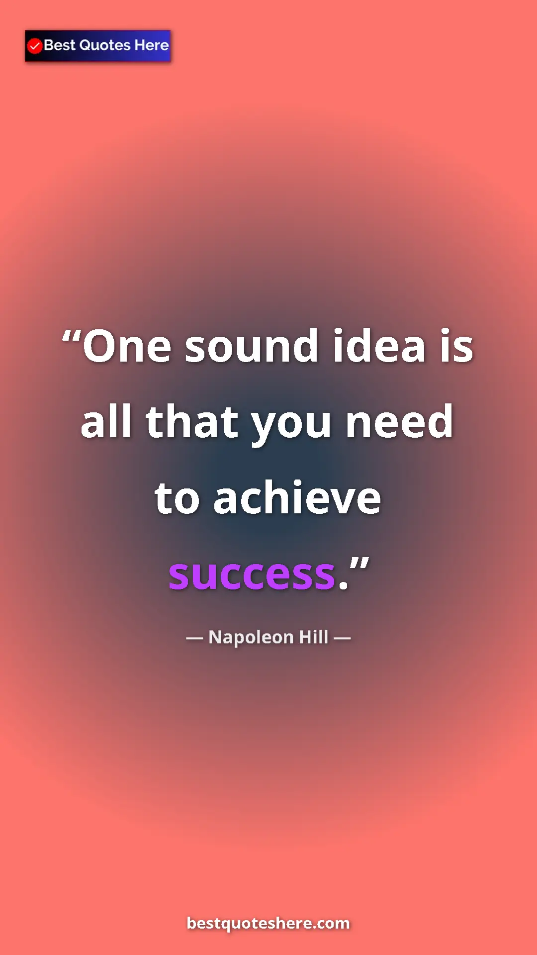 Napoleon Hill Quote Card: "One sound idea is all that you need to achieve success." Pinterest quote poster by Napoleon Hill: "One sound idea is all that you need to achieve success."