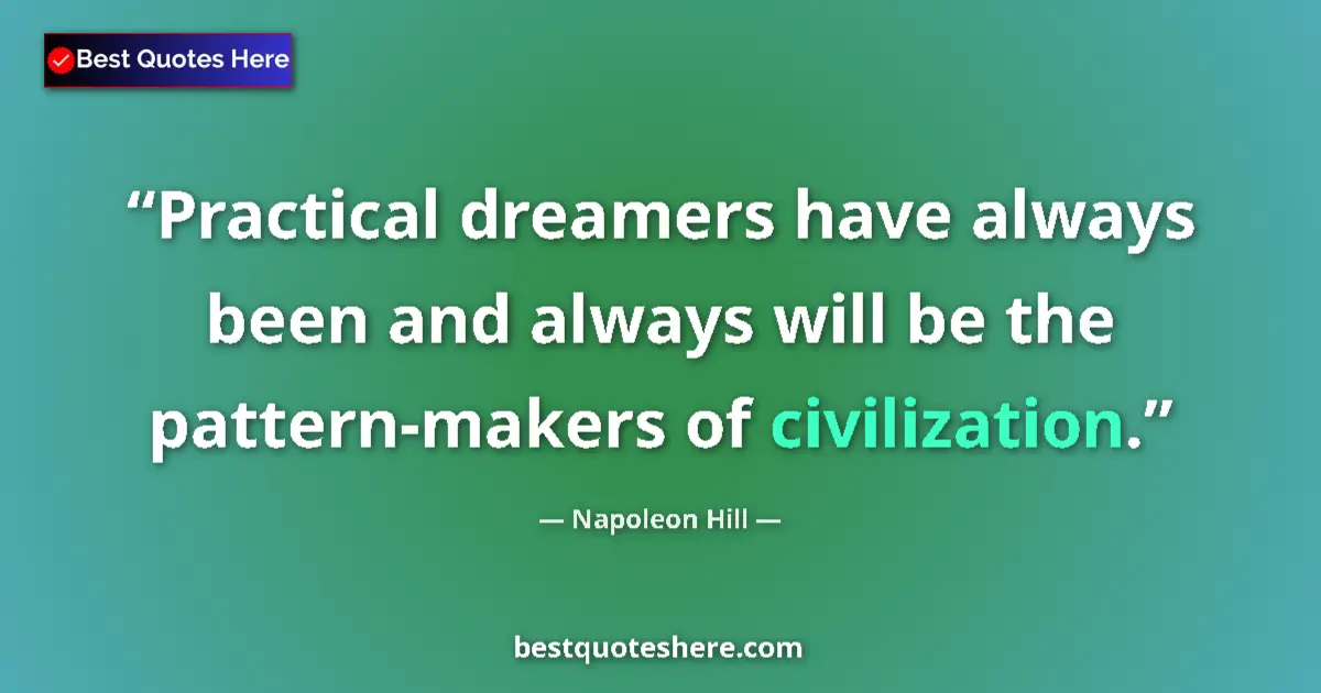 Quote by Napoleon Hill: Practical dreamers have always been and always wil
