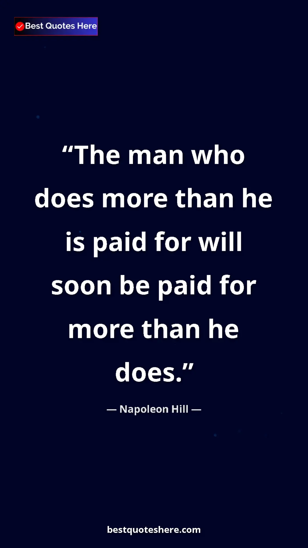 Napoleon Hill Quote Card: "The man who does more than he is paid for will soon be paid..." Pinterest quote poster by Napoleon Hill: "The man who does more than he is paid for will soon be paid..."