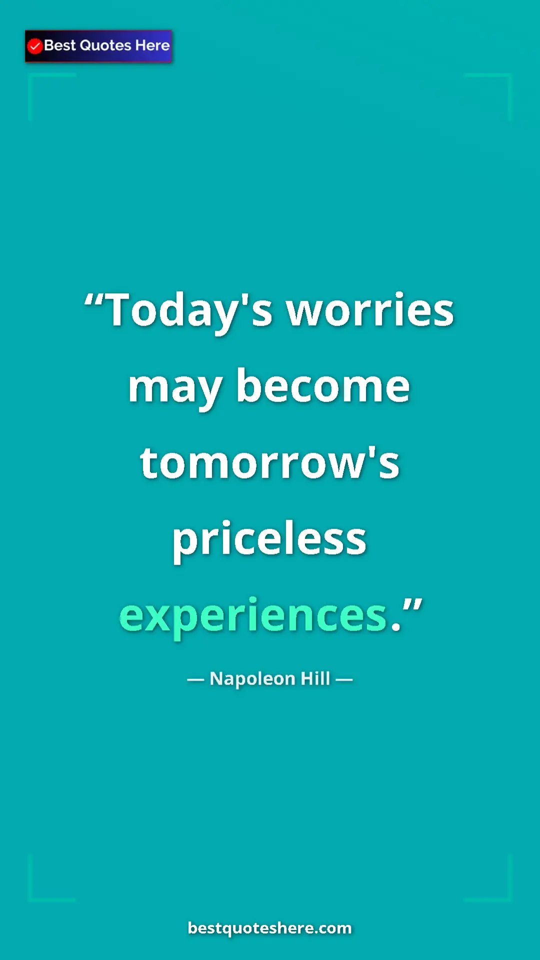 Pinterest quote poster by Napoleon Hill: "Today's worries may become tomorrow's priceless experiences."