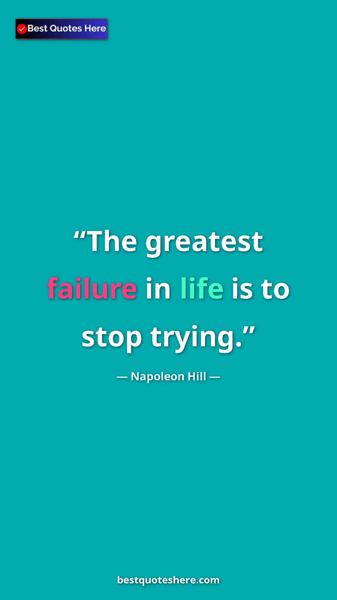 Napoleon Hill Quote Card: "The greatest failure in life is to stop trying." Pinterest quote poster by Napoleon Hill: "The greatest failure in life is to stop trying."