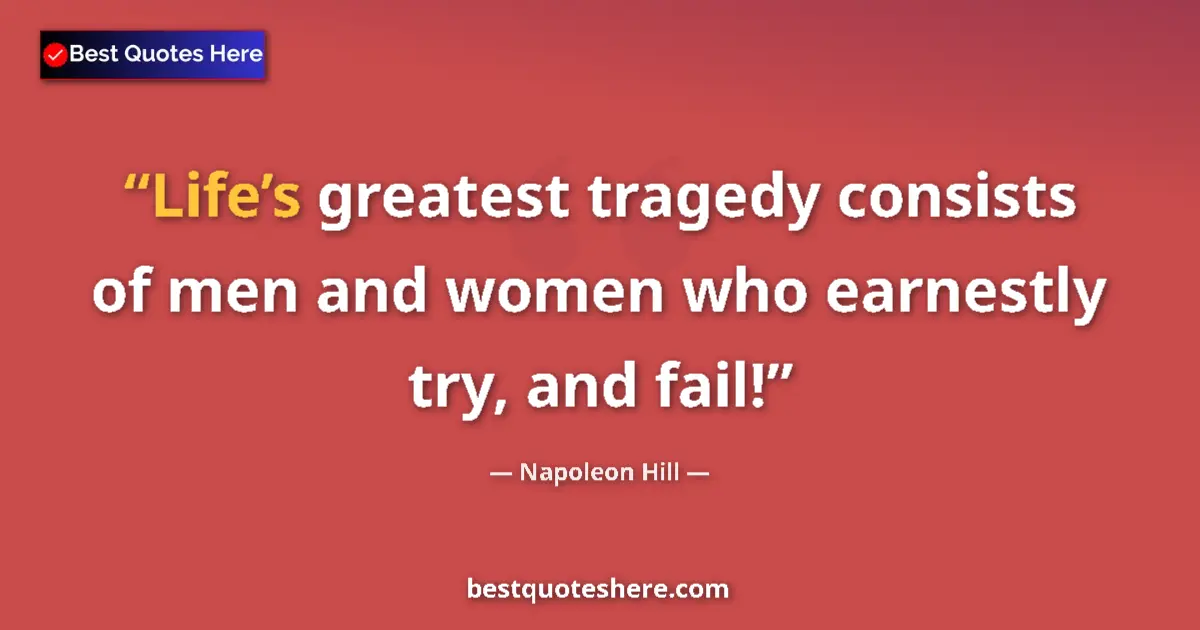 Quote by Napoleon Hill: Life’s greatest tragedy consists of men and women