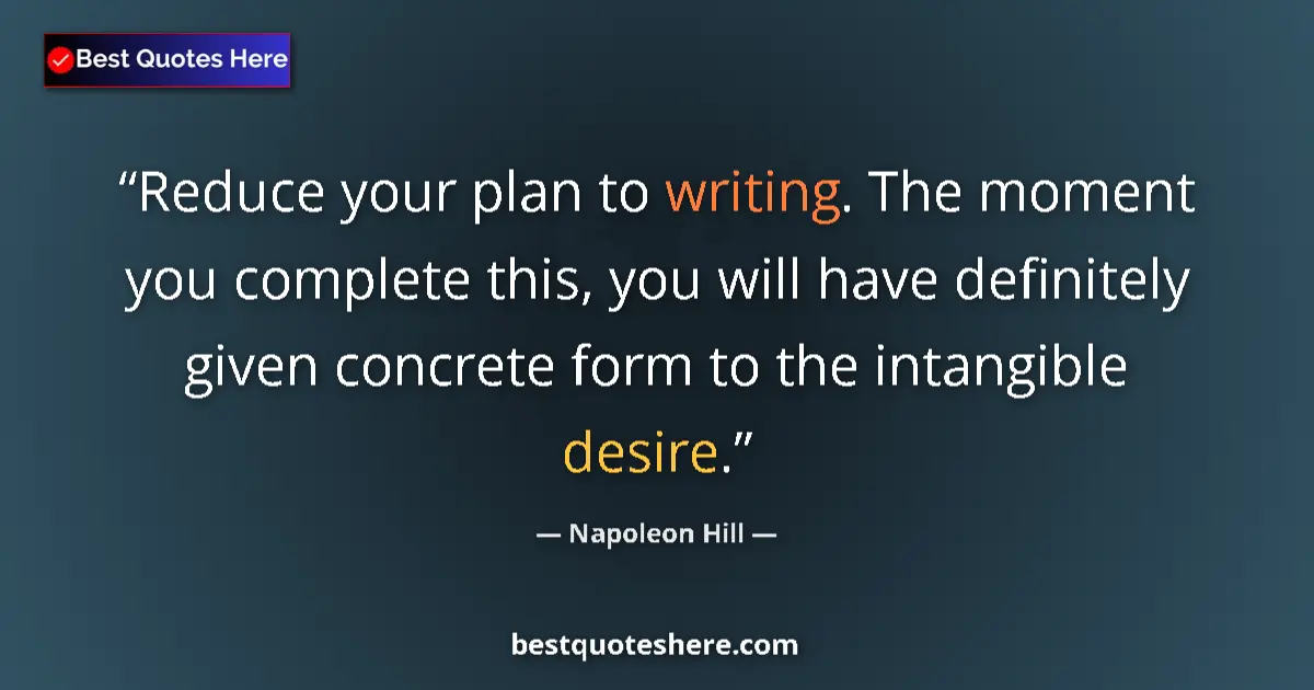 Napoleon Hill quote: "Reduce your plan to writing. The moment you complete this,..."